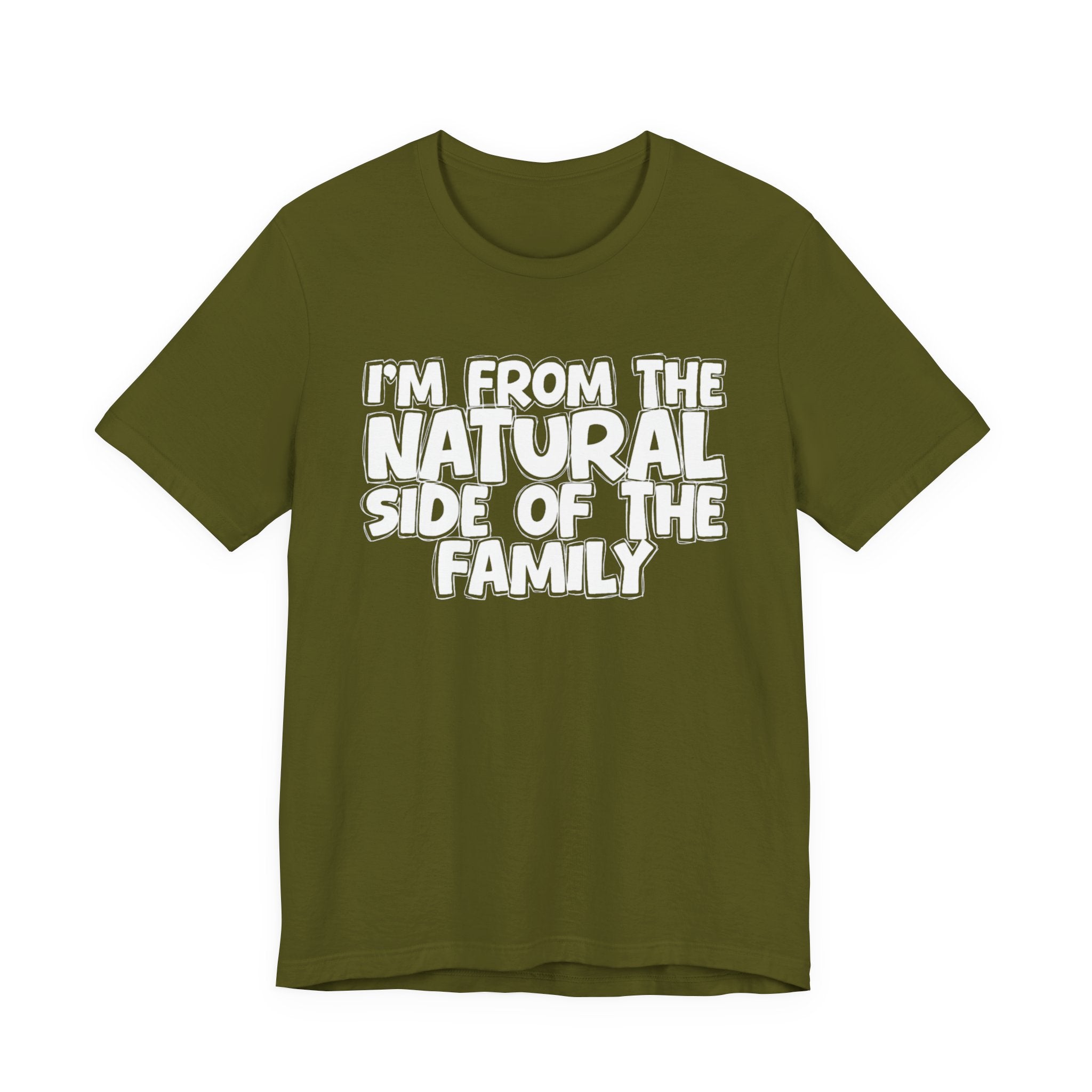 I'm From the Natural Side of the Family - Funny Family Statement Tee