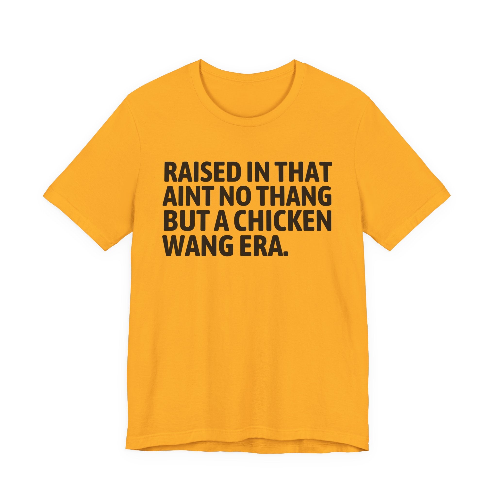 Raised In That Ain't No Thang But A Chicken Wang Era - Funny Back In The Day Statement Tee Shirt