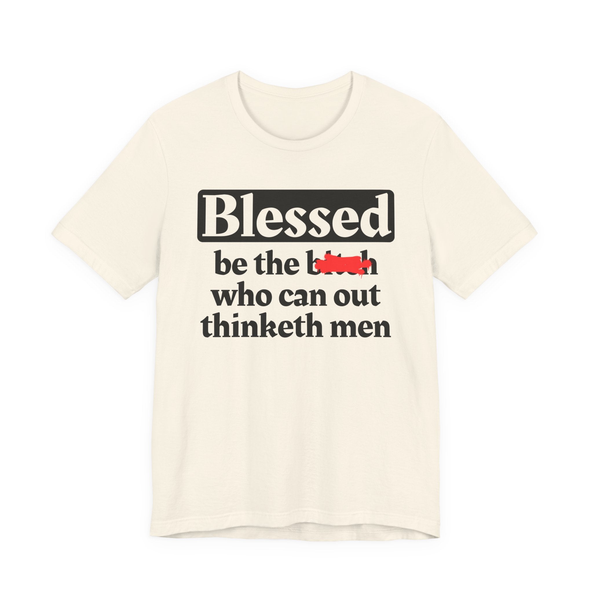 Blessed Be The Bitch Who Can Out Thinketh Men － T-shirt