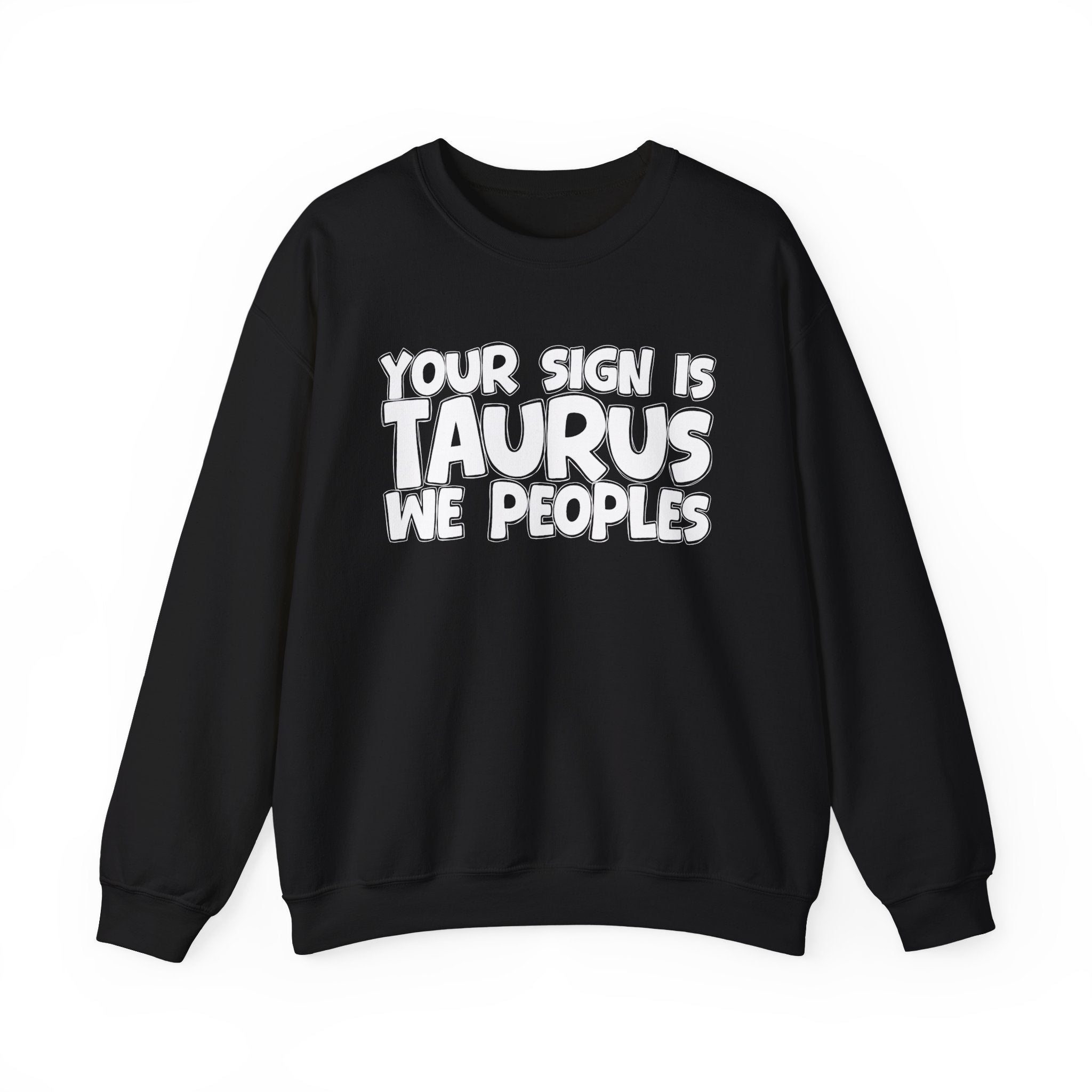 Your Sign is TAURUS We Peoples - Fun Astrological Pride Sweatshirt