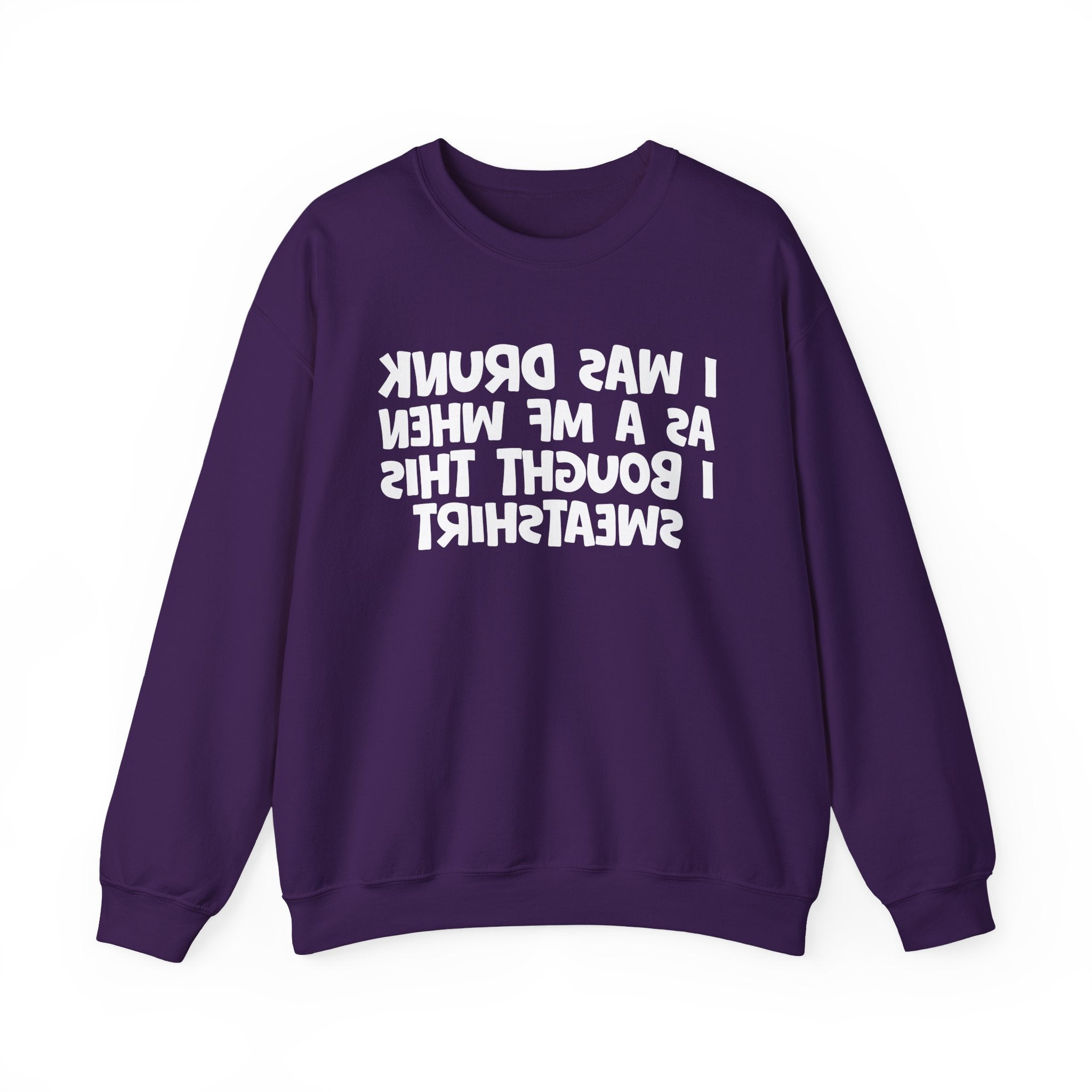 I Was Drunk As A MF When I Bought This Sweatshirt - Funny Drinking Sweatshirt
