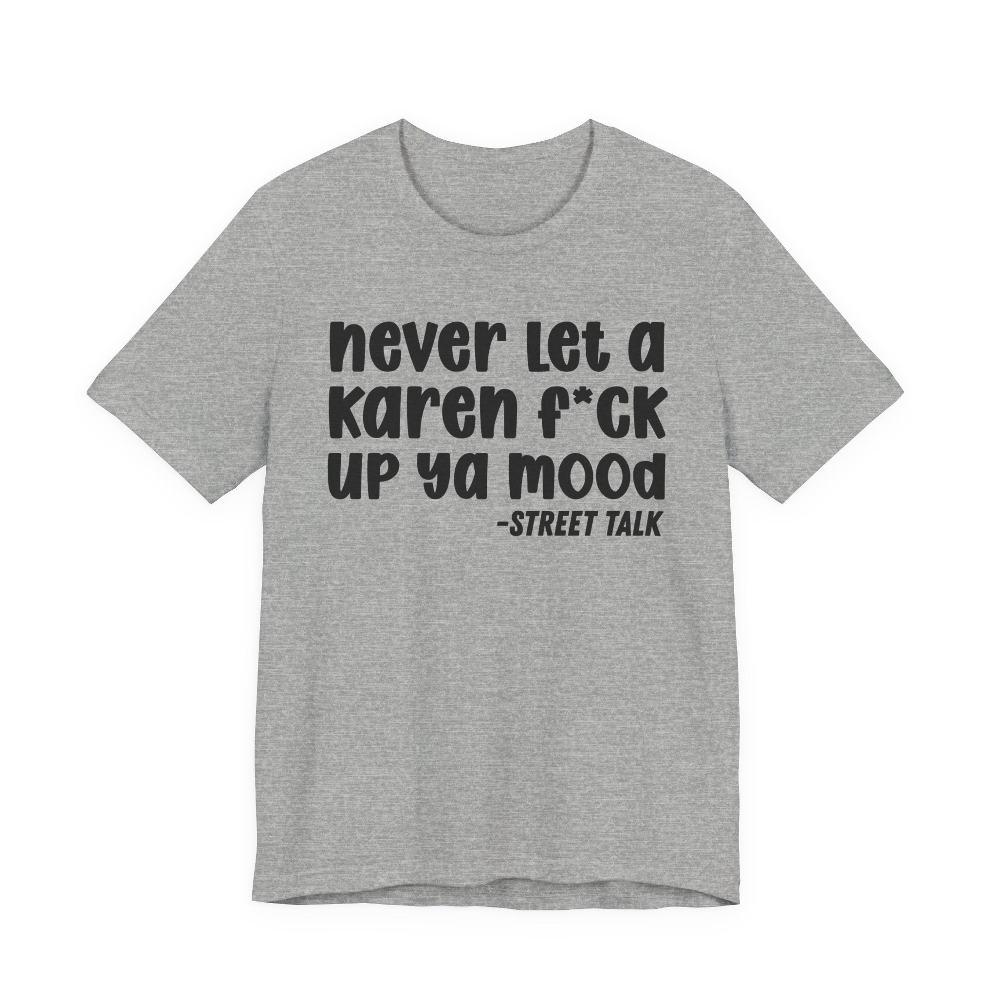 Never Let a Karen  Fuck Up Ya Mood - Sarcastic Statement Tee Shirt