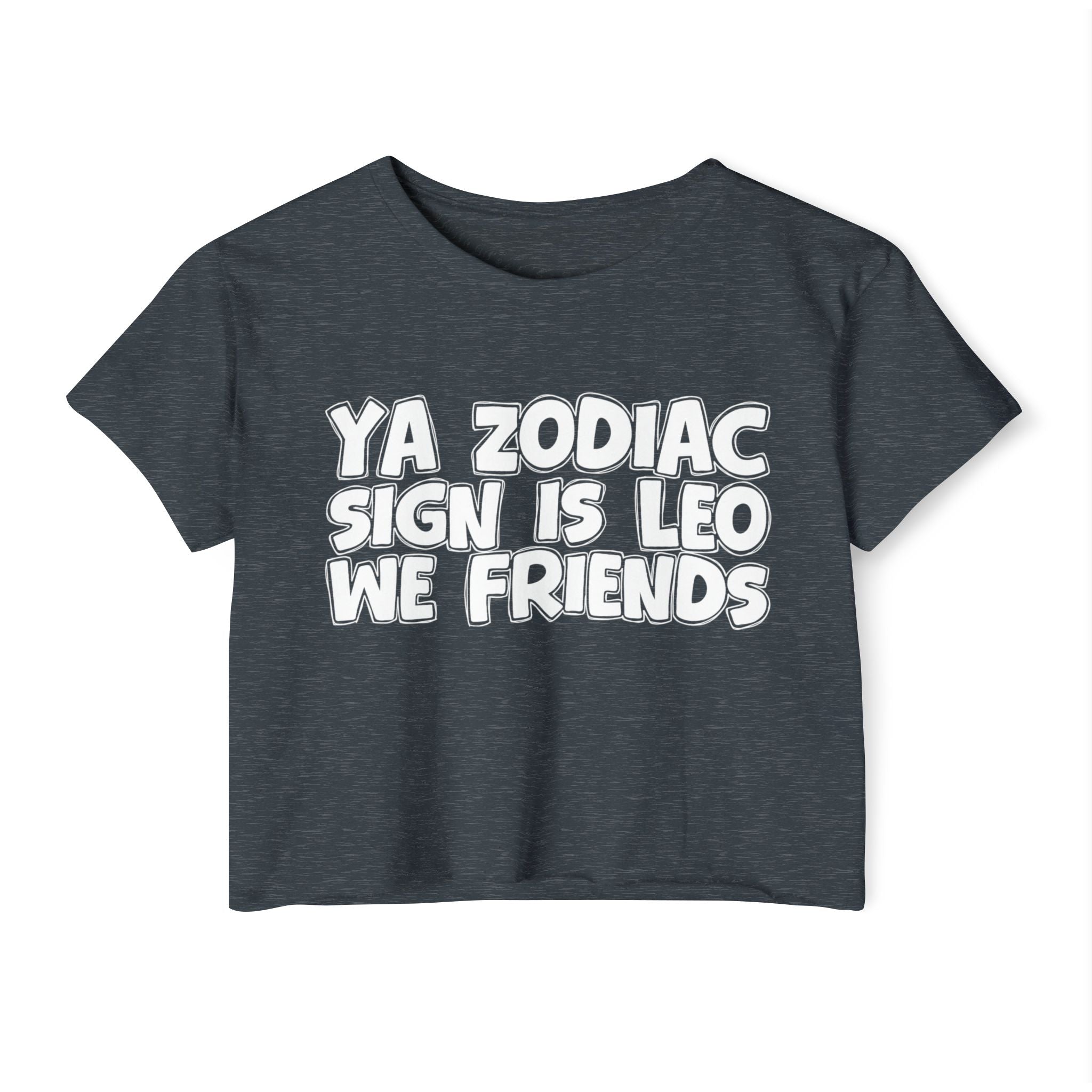 Ya Zodiac Sign Is Leo We Friends - Fun Zodiac Sign Crop Top