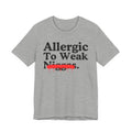 Allergic To Weaak Niggas — Sarcastic Statement T-Shirt