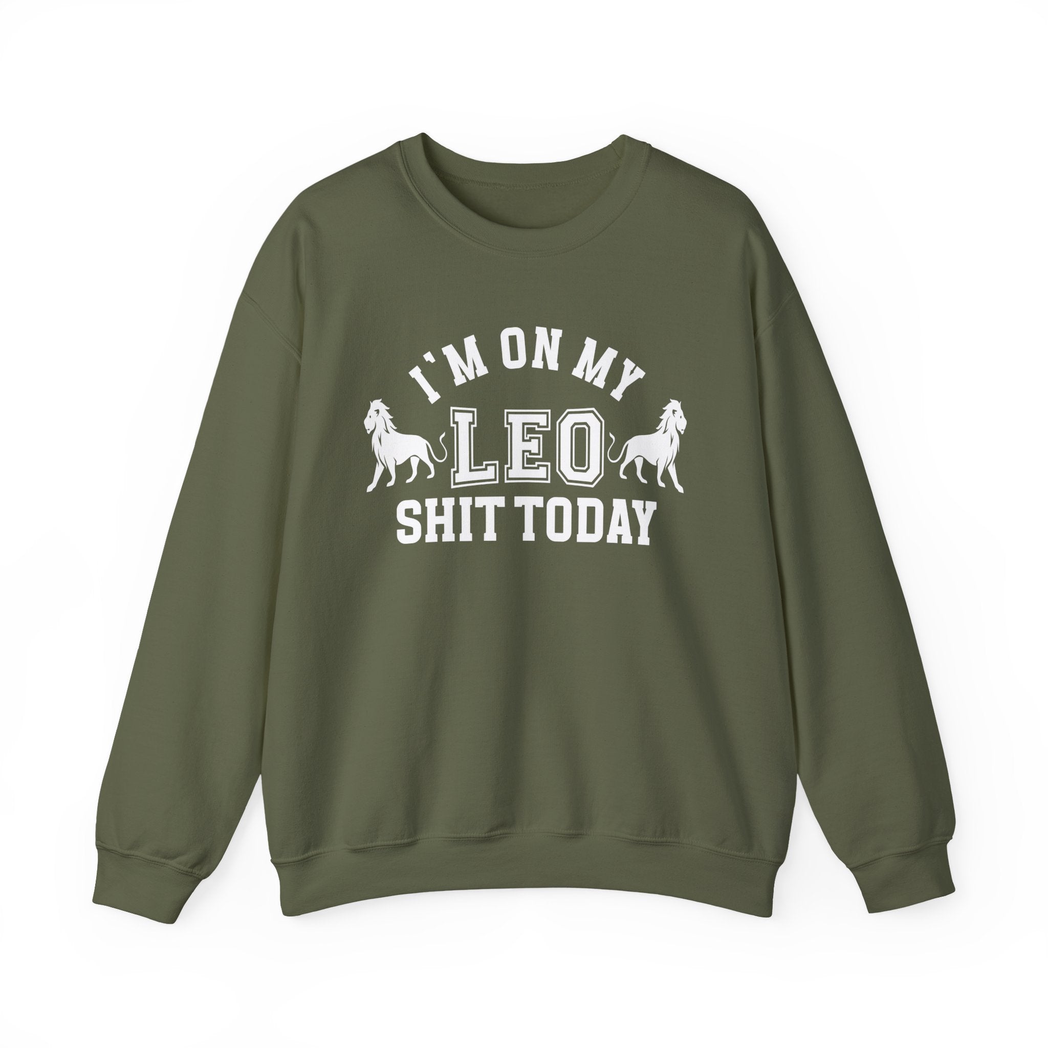 I'm On My Leo Shit Today - Sweatshirt