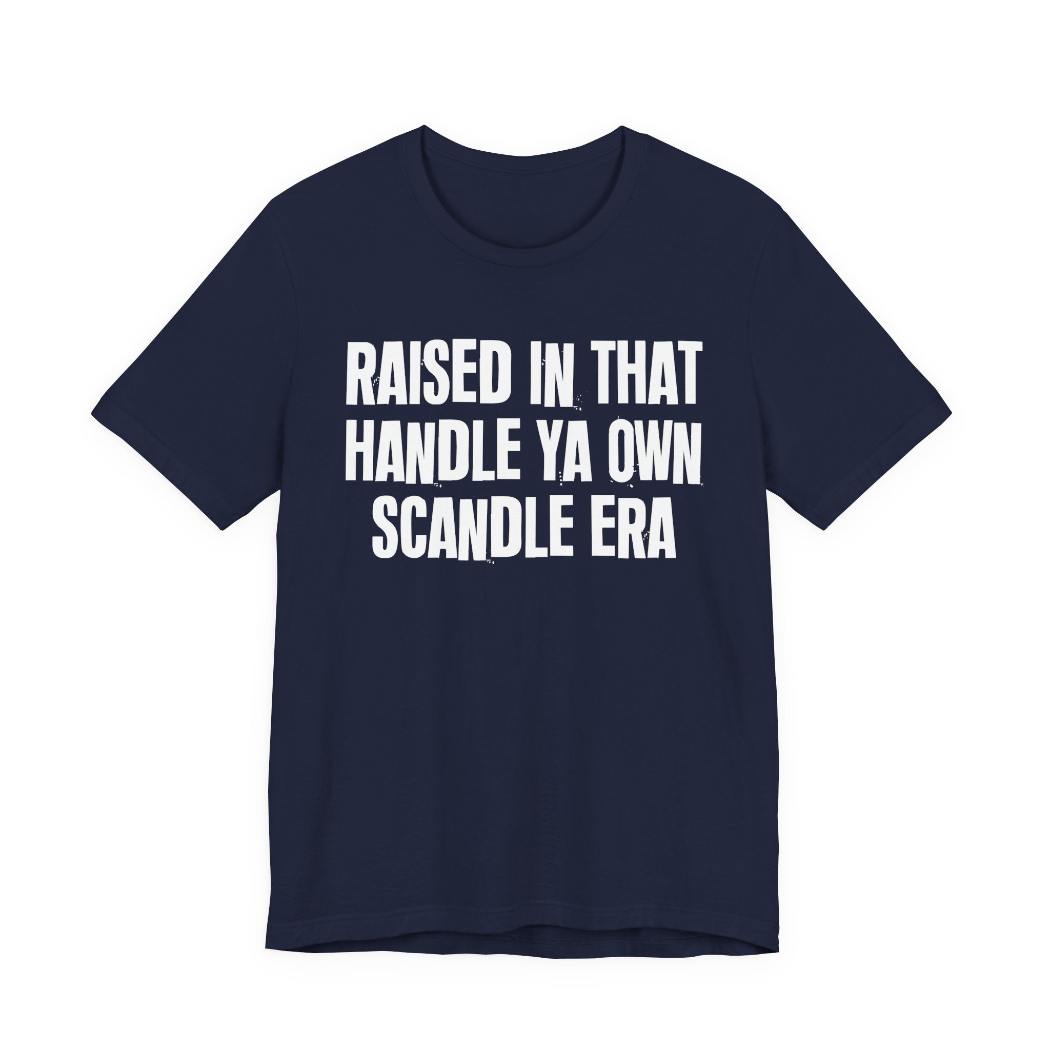 Raised In That Handle Ya Own Scandle Era - Funny Back In The Day Statement Tee Shirt