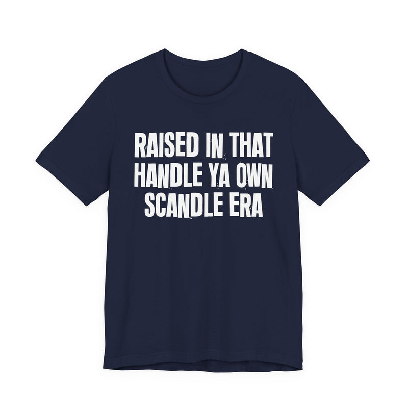 T-Shirt product with lettering reading "RAISED IN THAT HANDLE YA OWN SCANDLE ERA", alternate view.