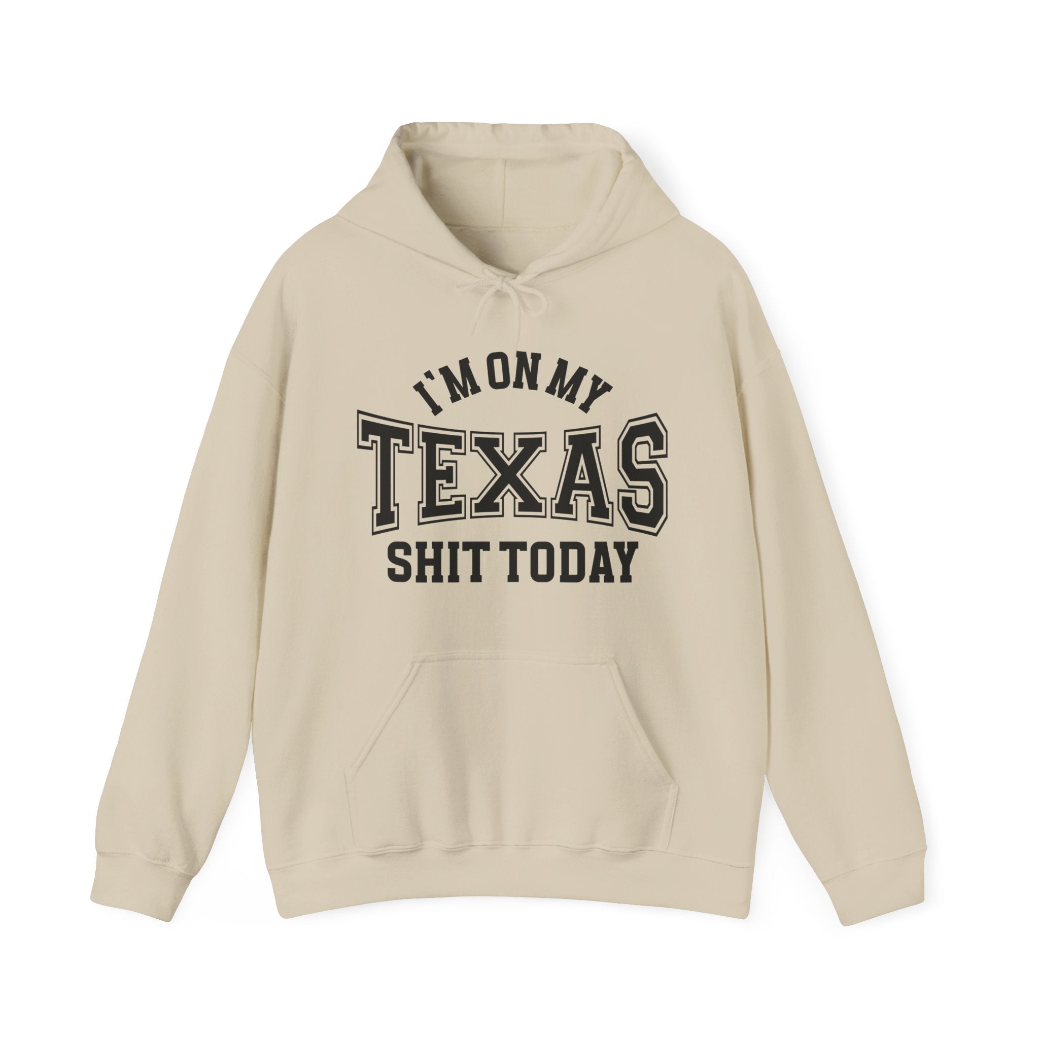 I'm On My Texas Shit Today -  Hoodie