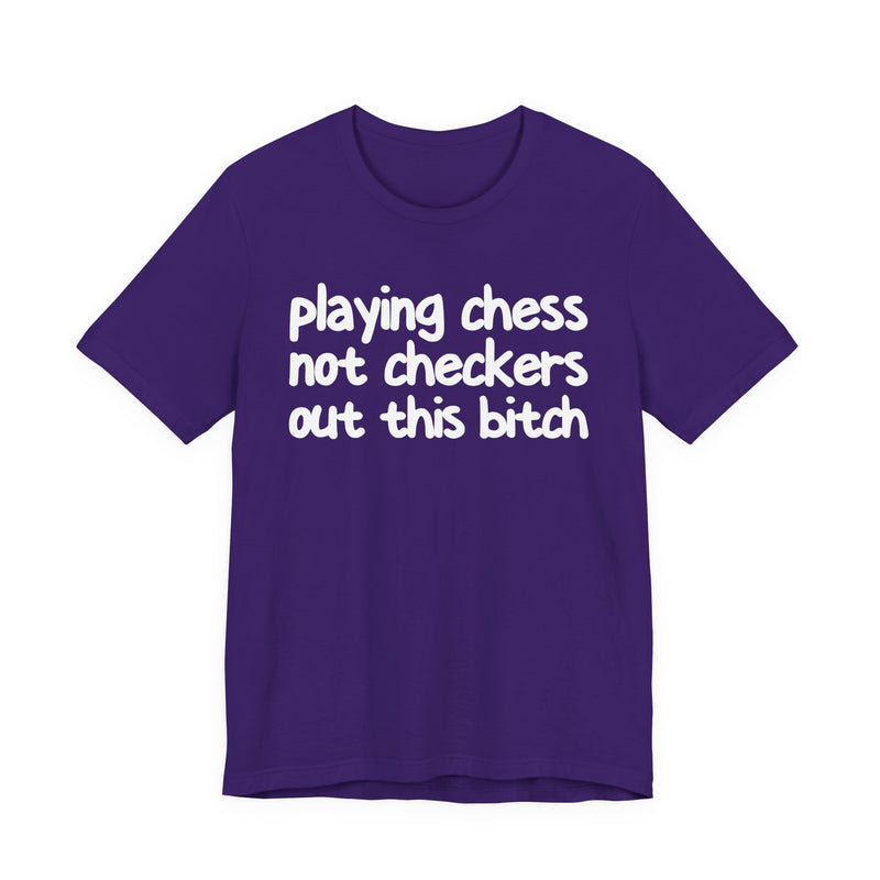 Playing Chess Not Checkers Out This Bitch T—— shirt