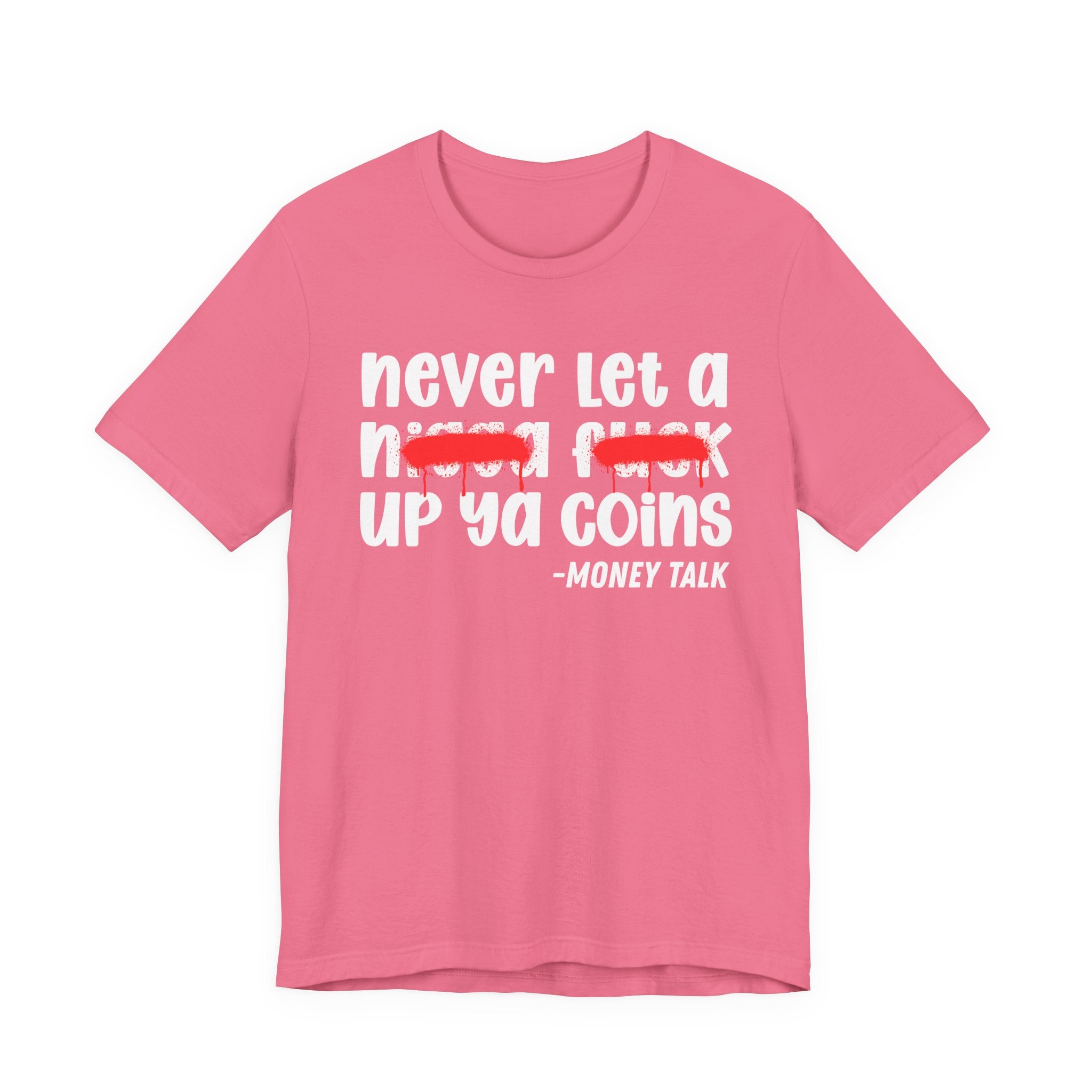 Never Let A Nigga fuck Up Ya Coins - Funny Money Tee Shirt