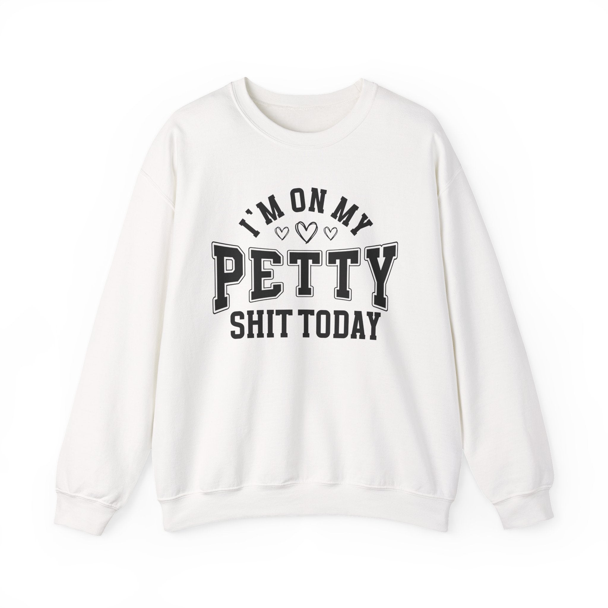 I'm On My Petty Shit Today - Sweatshirt