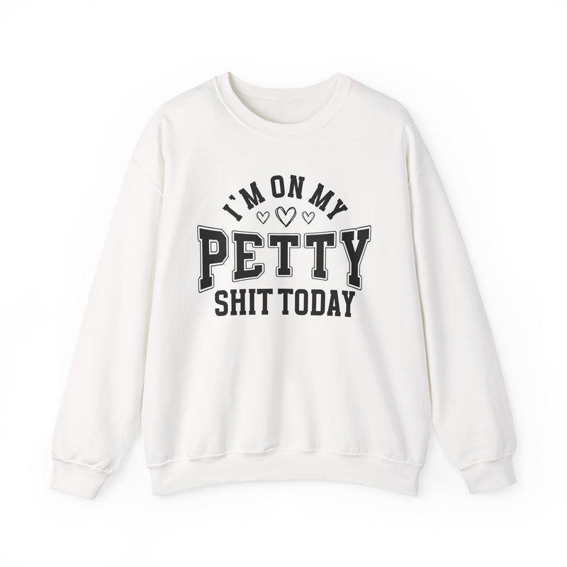 I'm On My Petty Shit Today — Sweatshirt
