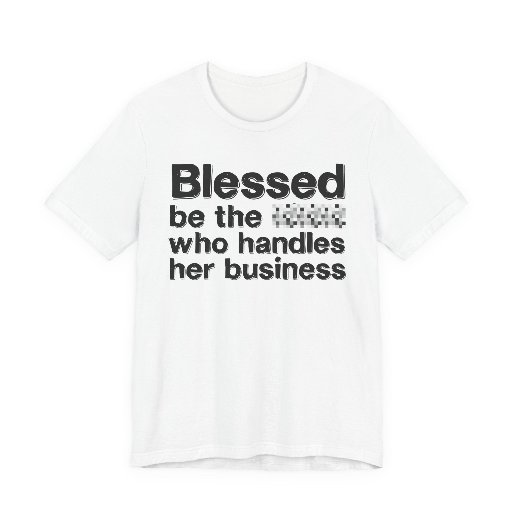 Blessed Be The [Censored] Who Handles  Her Business - Funny Inspirational Graphic Tee