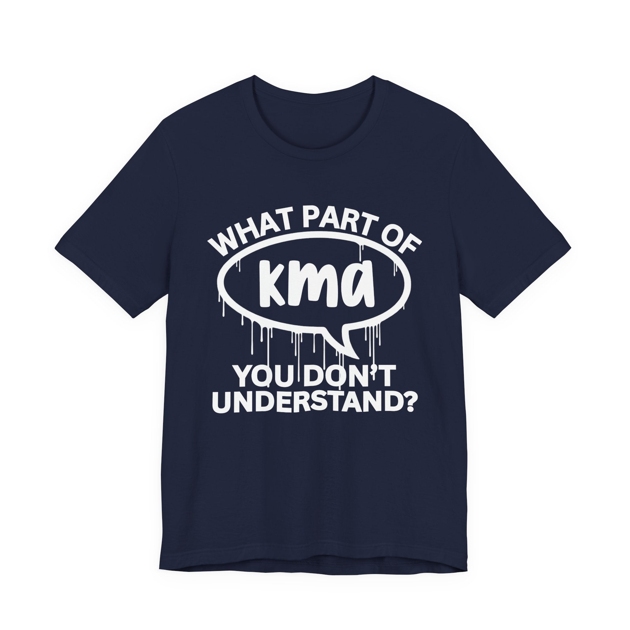 What Part of KMA You Don't Understand? T-Shirt