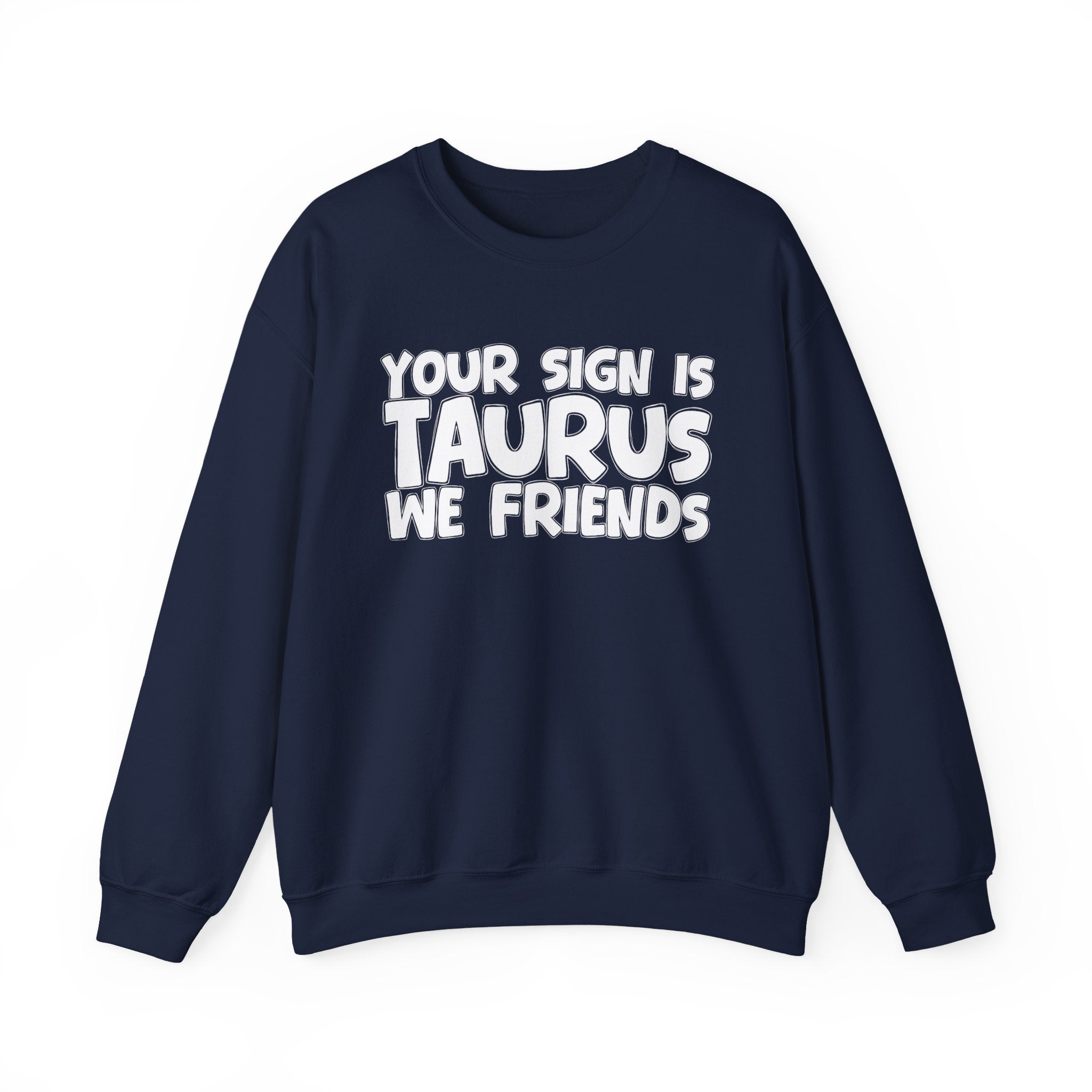 Your Sign is TAURUS We Friends - Fun Astrological Pride Sweatshirt