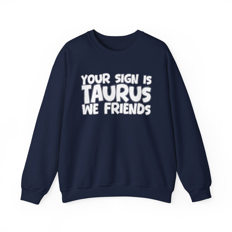 Your Sign is TAURUS We Friends —— Fun Astrological Pride Sweatshirt