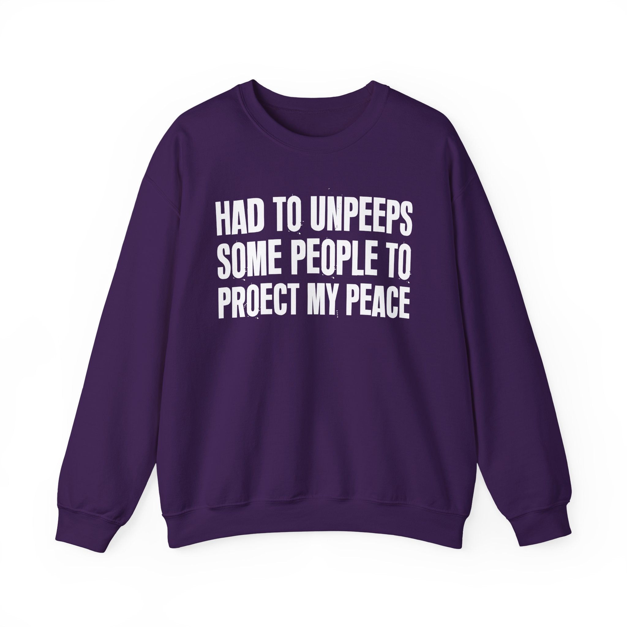Had To Unpeeps Some People To Be At Peace -  Sweatshirt