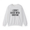 I Don't Rock With Racism - Sweatshirt