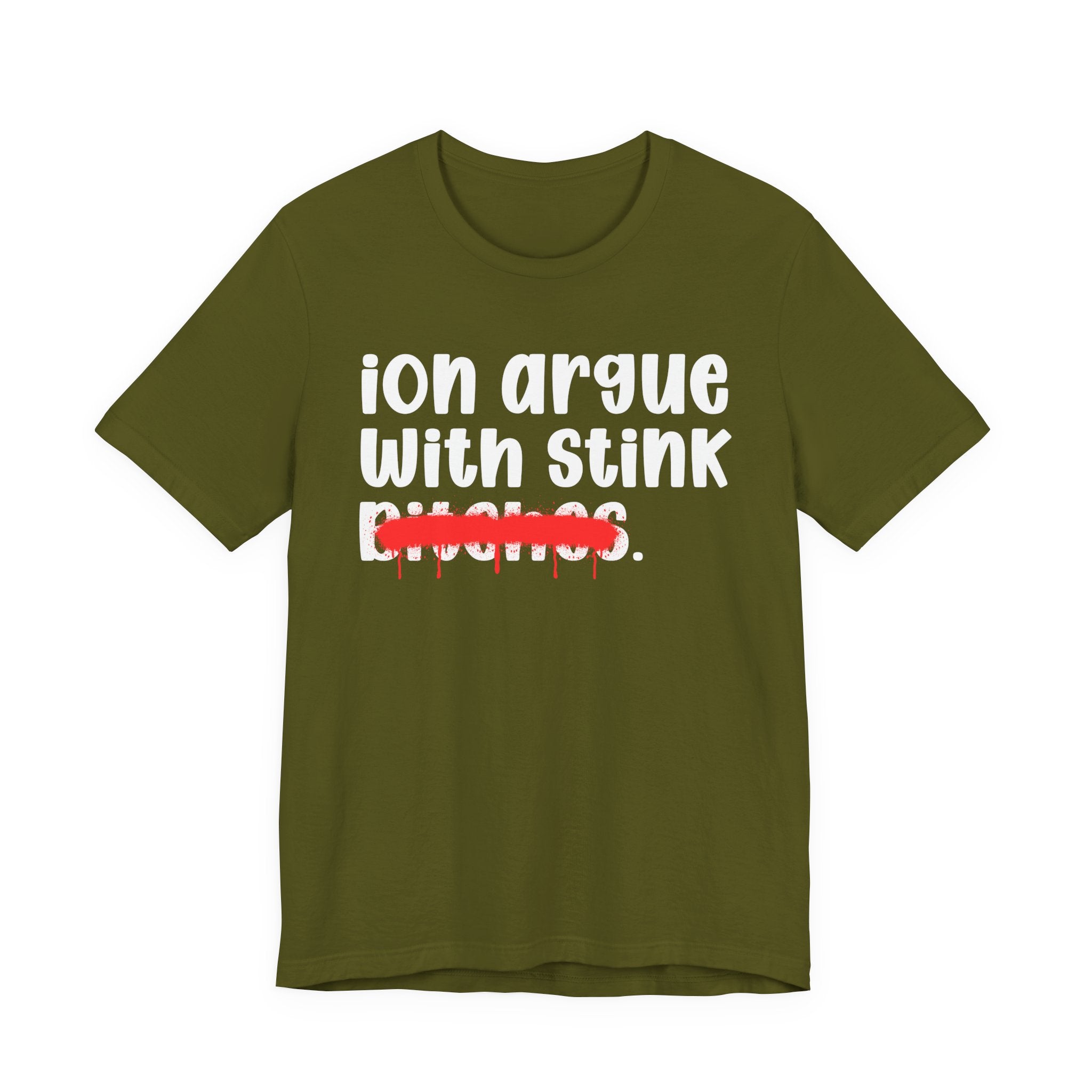 ION (I Don't) Argue With Stink Bitches — Funny Statement T-Shirt