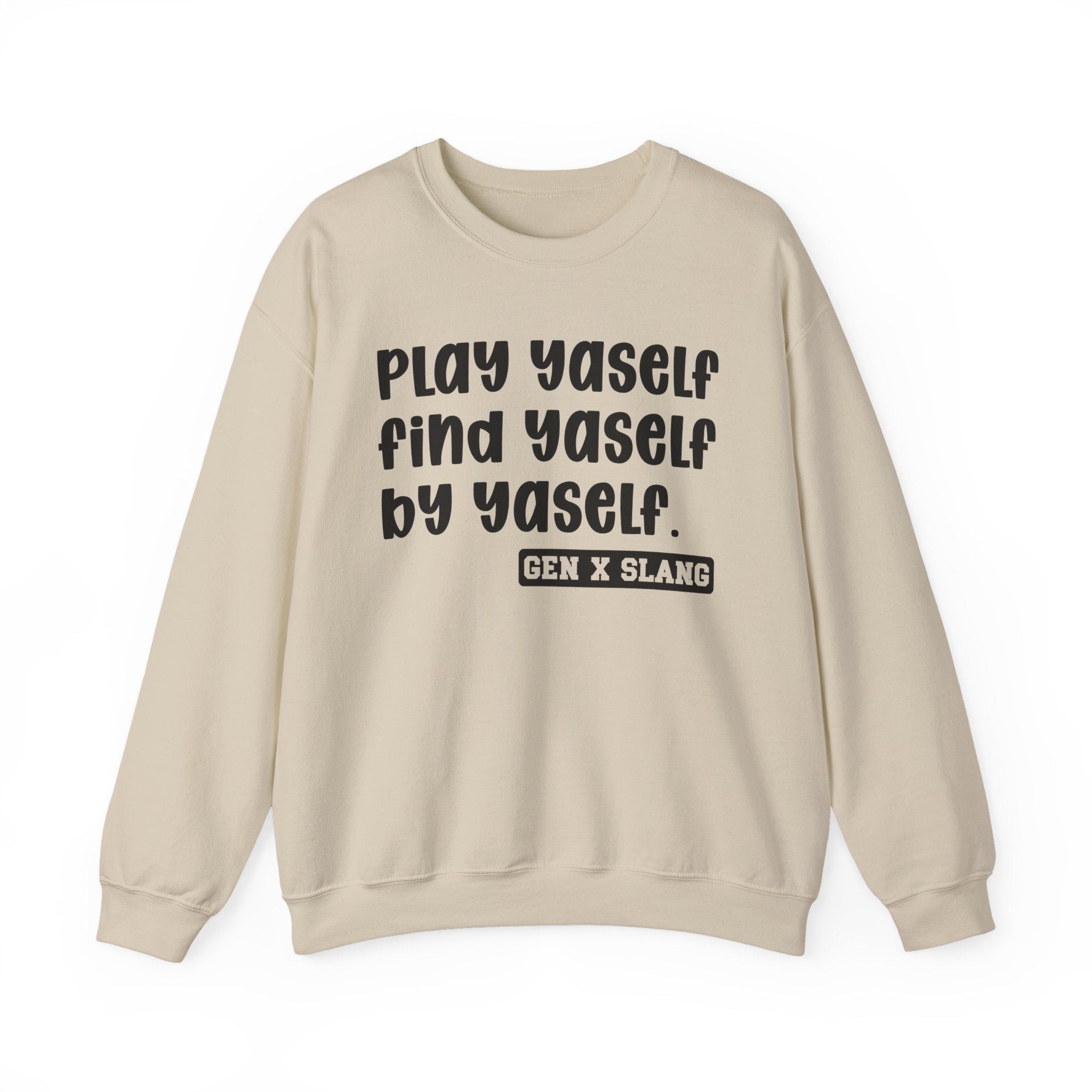 Play Yaself Find Yaself By Yaself – Funny Sarcastic Graphic Sweatshirt
