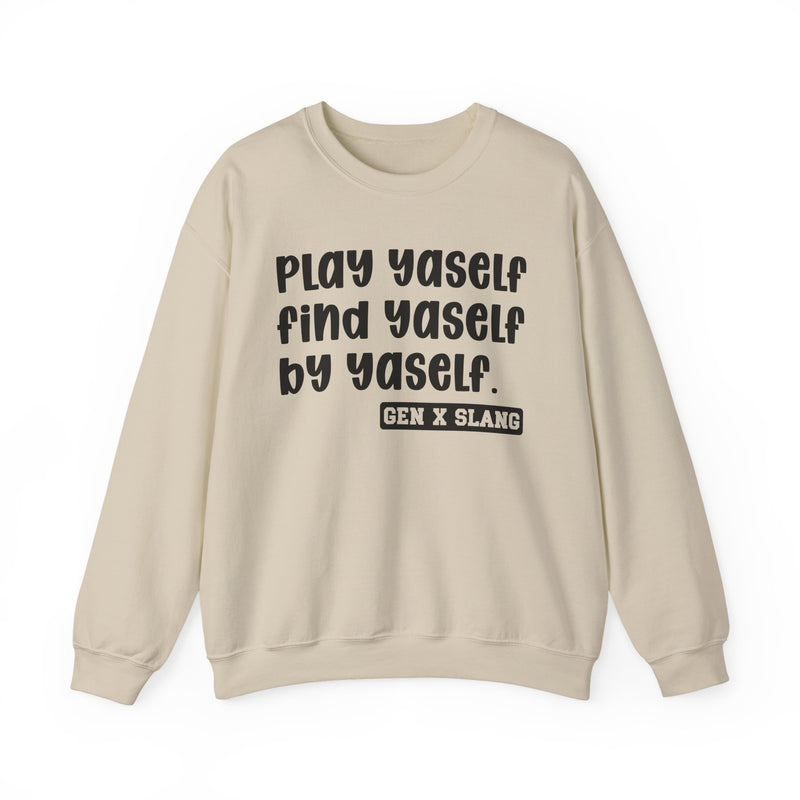 Play Yaself Find Yaself By Yaself - Sweatshirt