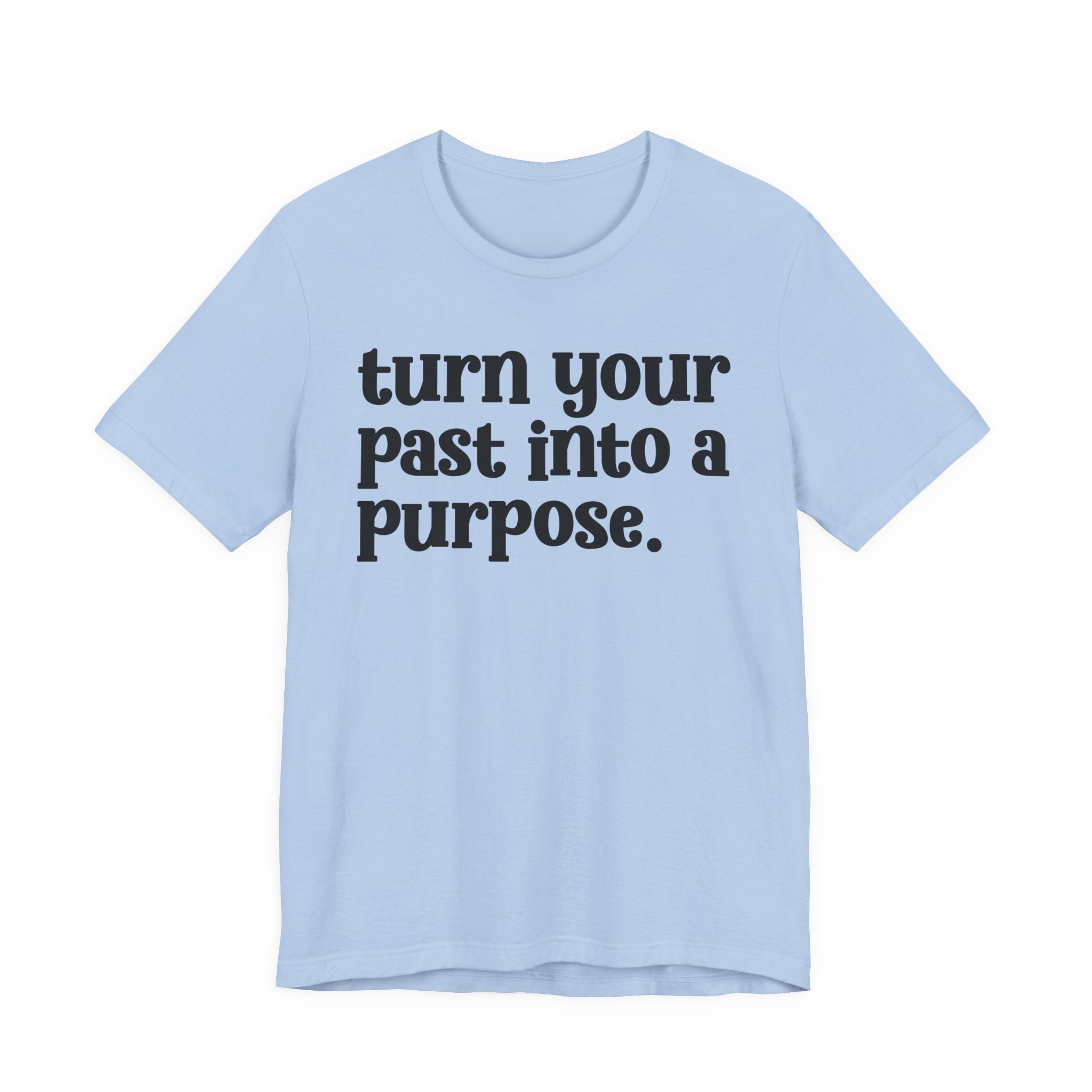Turn Your Past Into A Purpose - Inspirational Tee Shirt