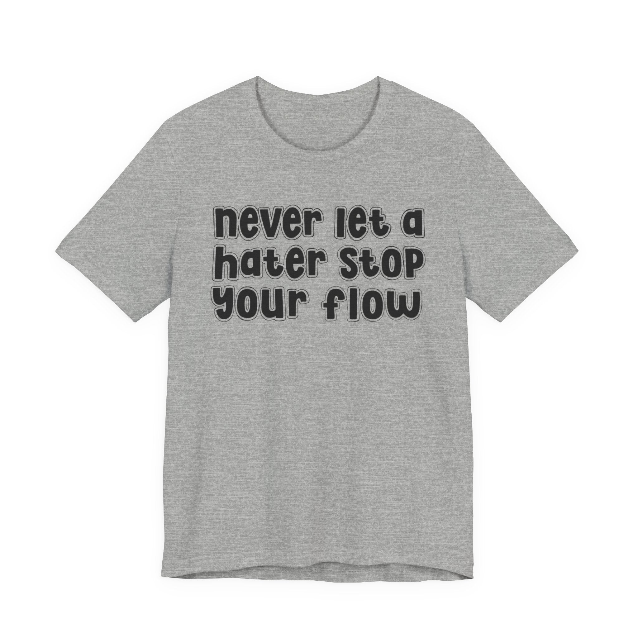 Never Let A Hater Stop Your Flow － Street Statement T-shirt