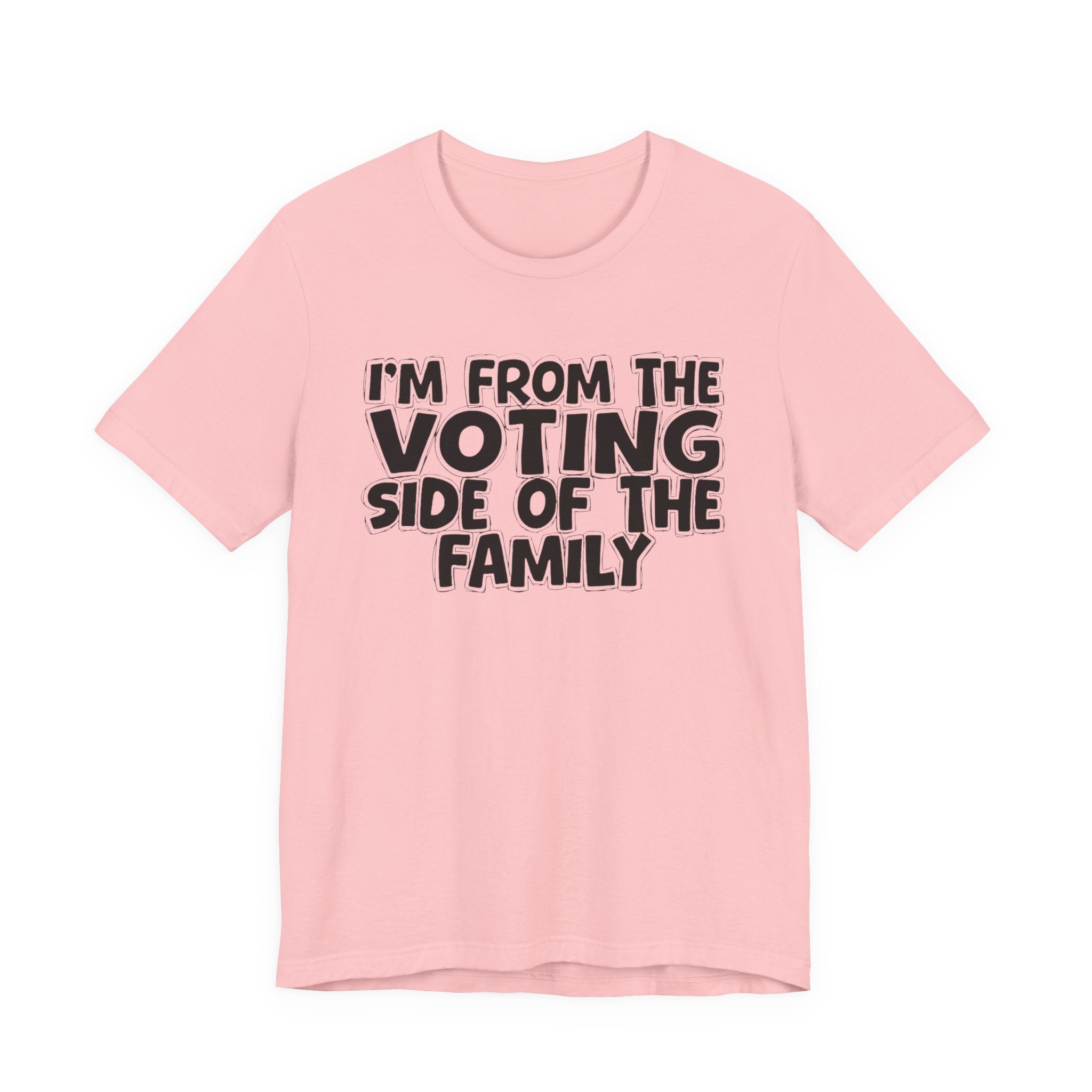 I'm From The Voting Side of the Family - Hilarious Family Pride Tee
