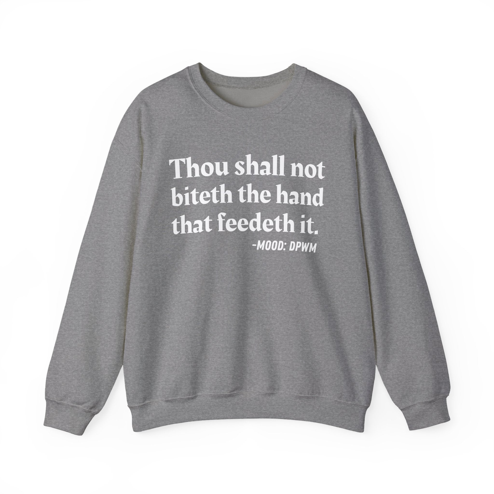 Thou Shall Not Biteth The Hand That Feedeth It  — Funny Advice Quote Sweatshirt