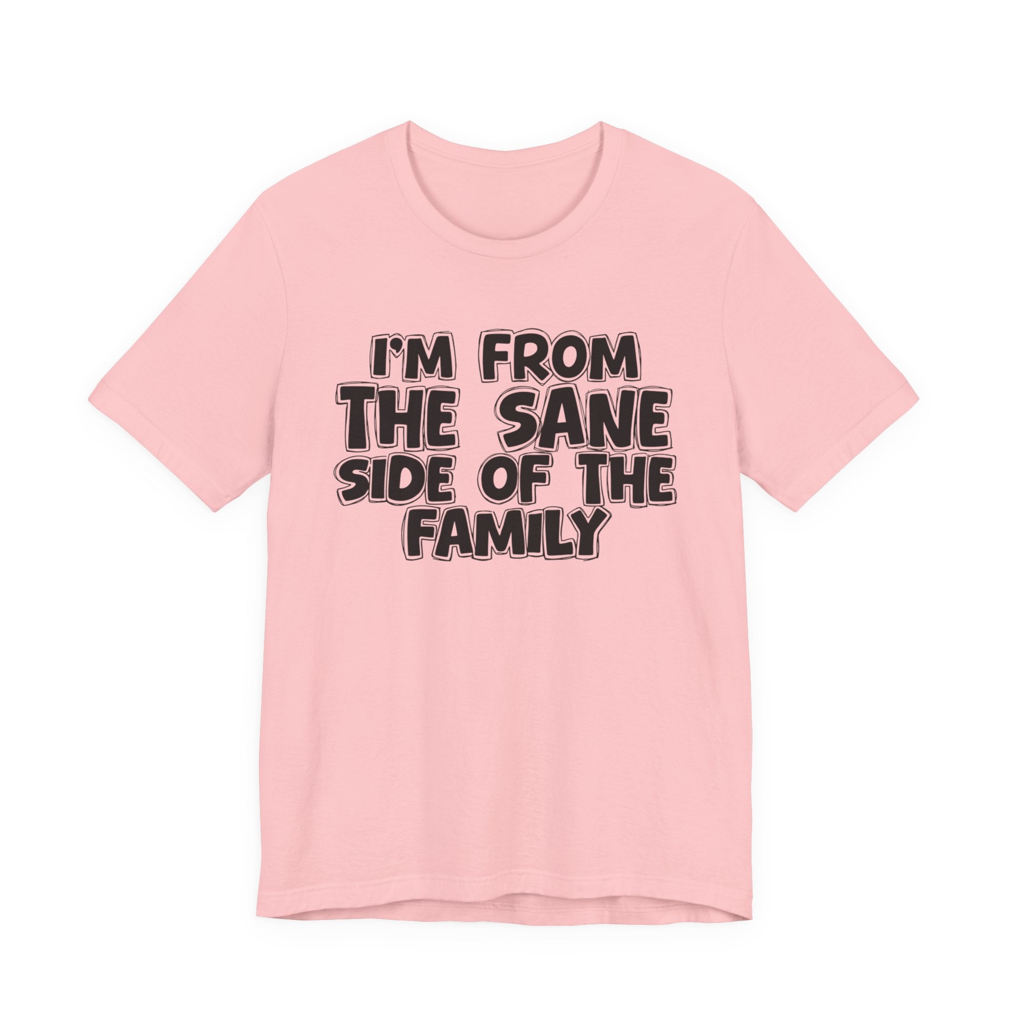 I'm From the Sane Side of the Family - Funny Family Statement Tee