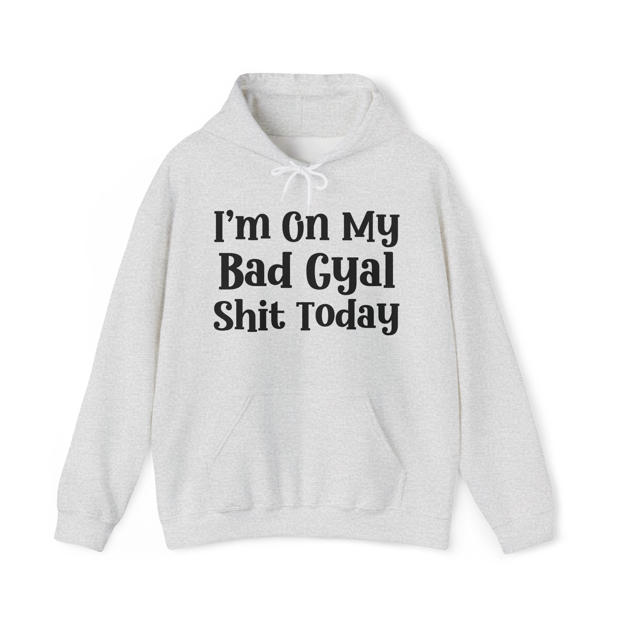 I'm On My Bad Girl Shit Today —  Hoodie
