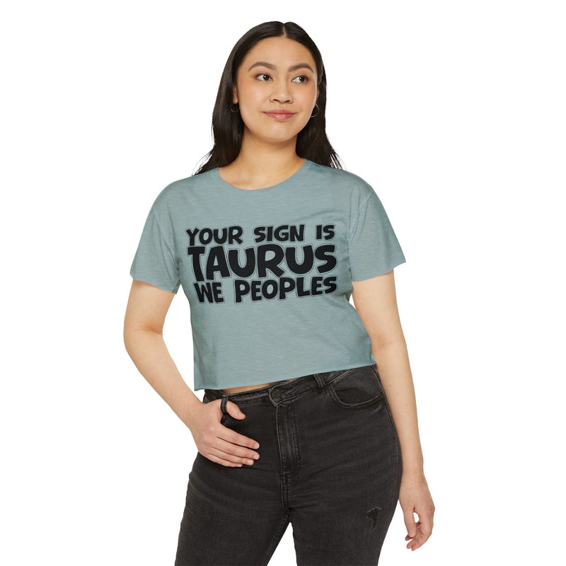 Your Sign Is Taurus We Peoples - Fun Zodiac Sign Crop Top