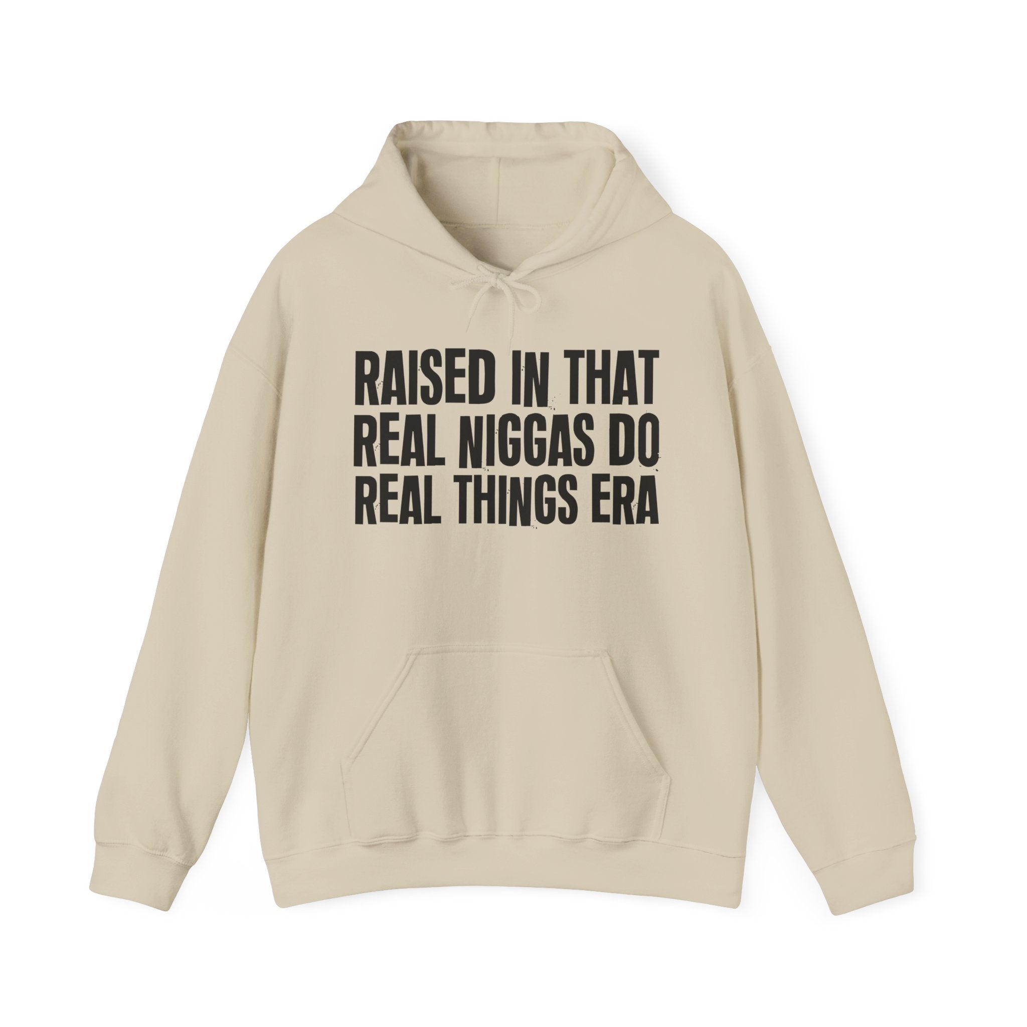 Raised In That Real Niggas Do Real Things Era Funny Back In The Day Statement Hoodie