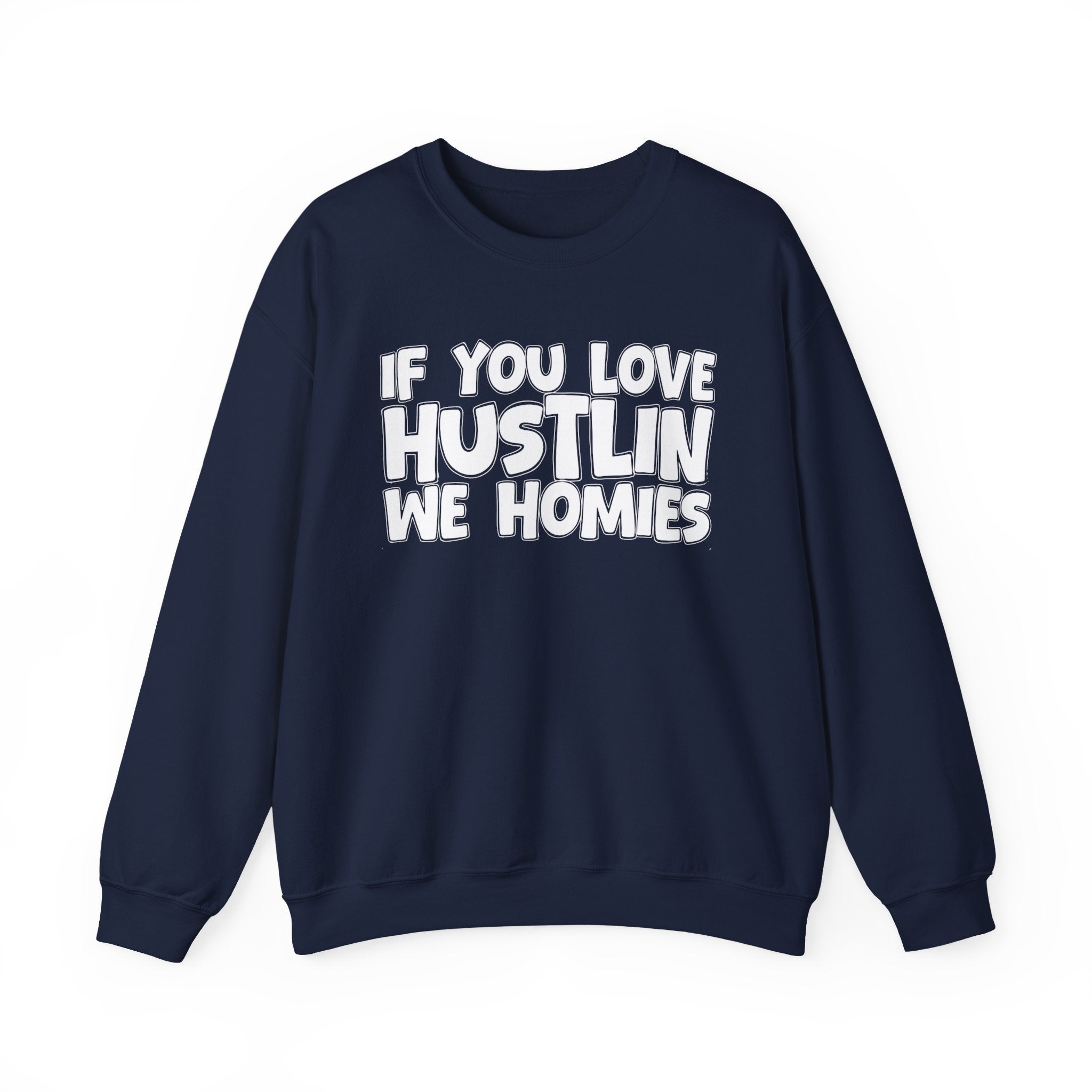 If You Love Hustlin We Homies — Motivational Hustle Statement Sweatshirt