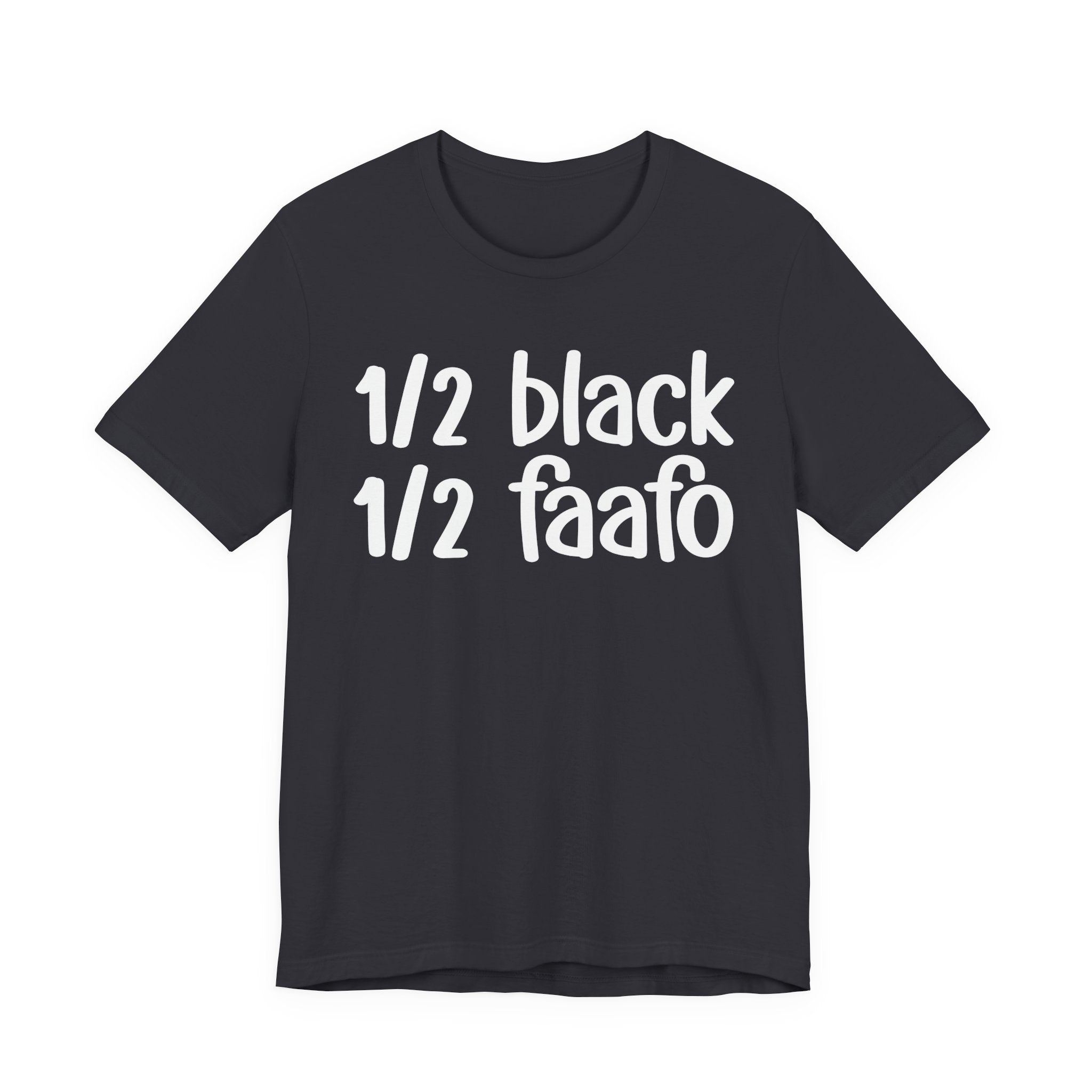 1/2 Black 1/2 FAAFO T-shirt