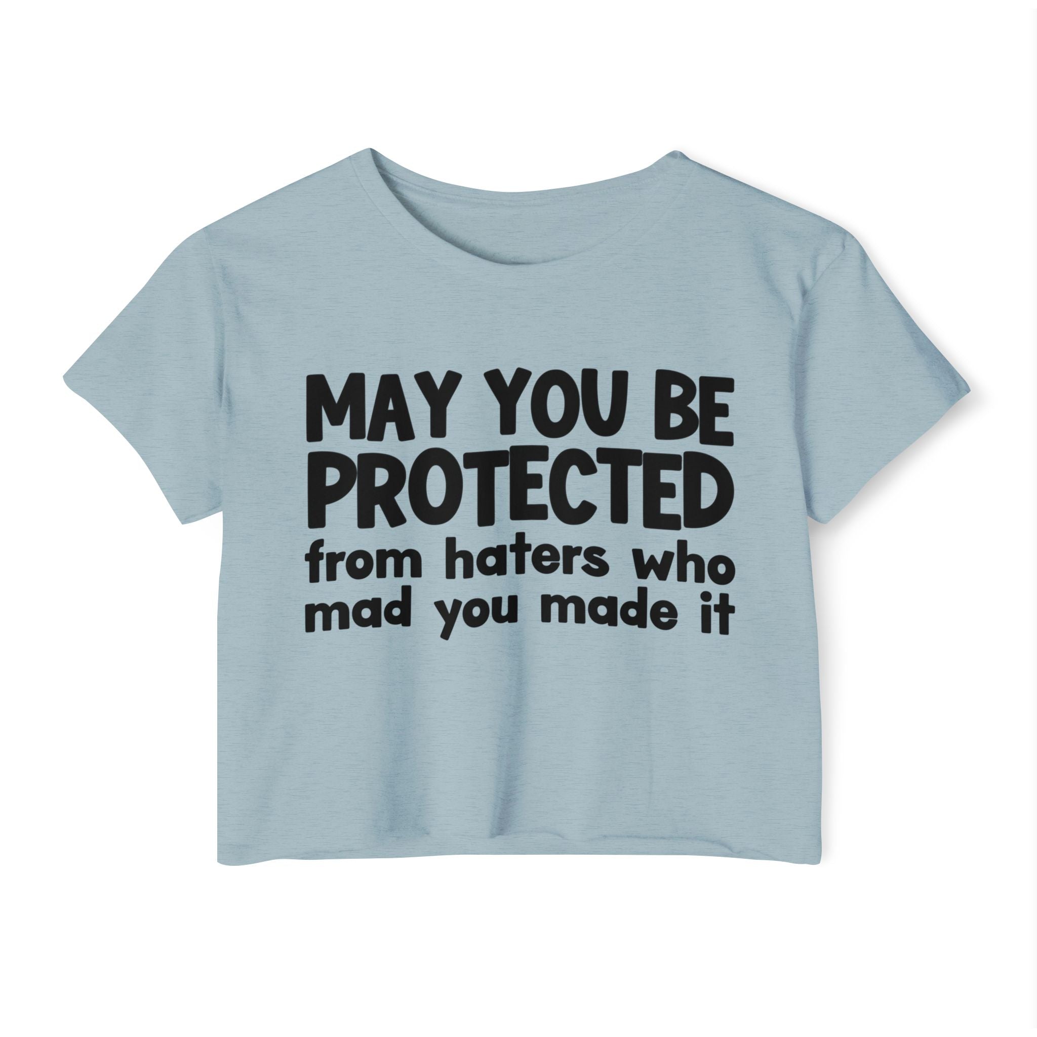 May You Be Protected From Haters Who Mad You Made It - Inspirational Quote Crop Top