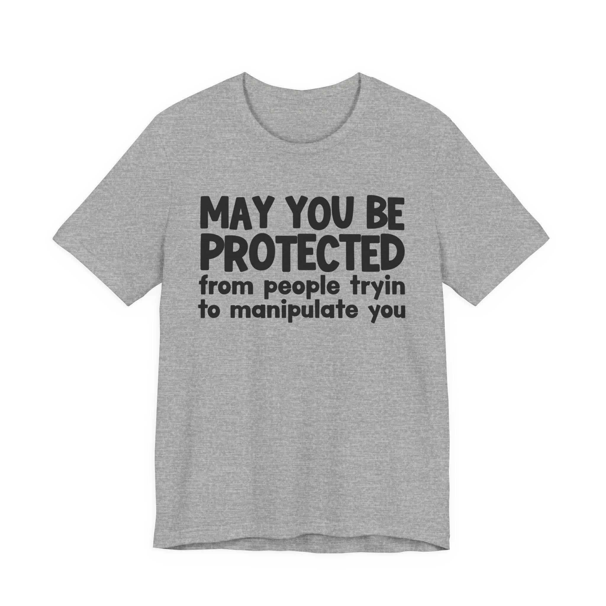 May You Be Protected From People Tryin Manupilate You - Inspirational Statement T-Shirt