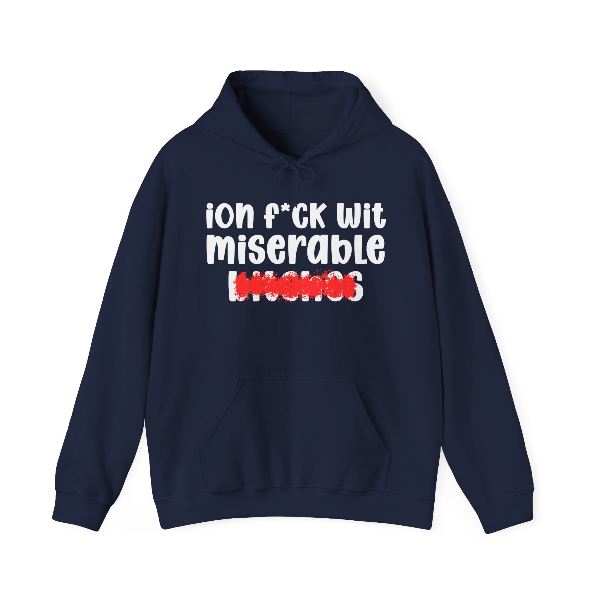 ION (I Don't) FUCK WITH MISERABLE BITCHES — Bold Sarcastic Hoodie