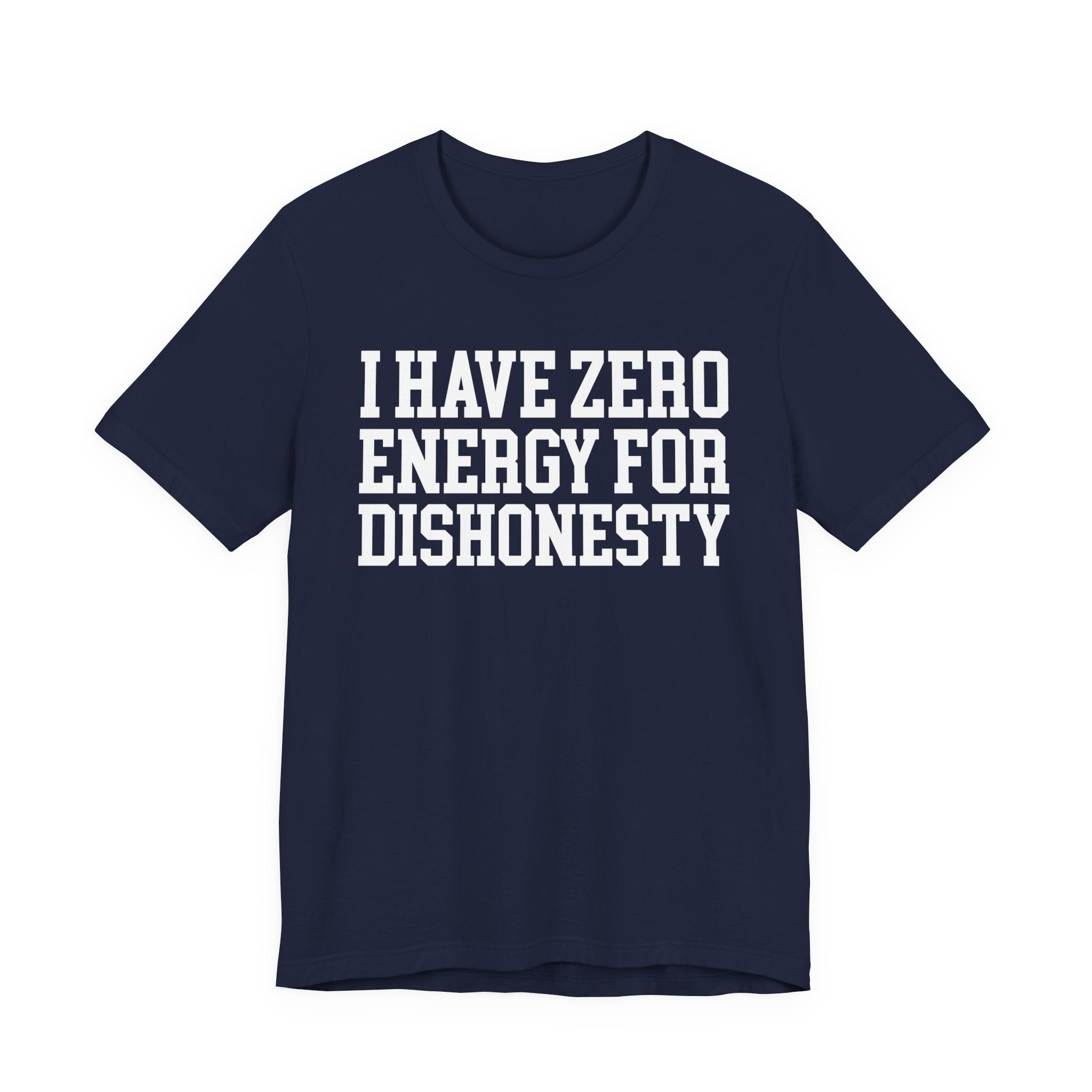 I Have Zero Energy For Dishonesty - Tshirt