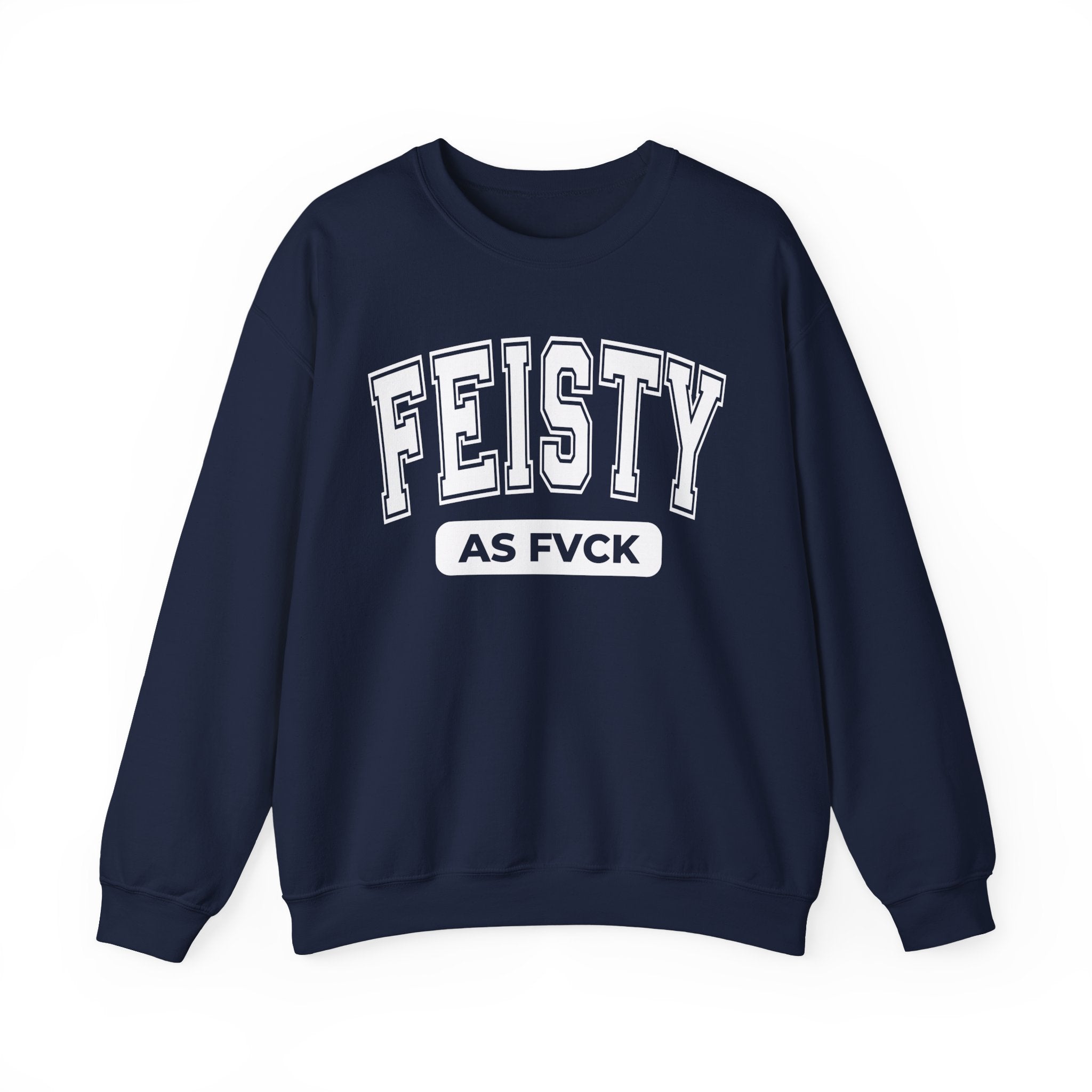 Feisty As Fuck — Sweatshirt