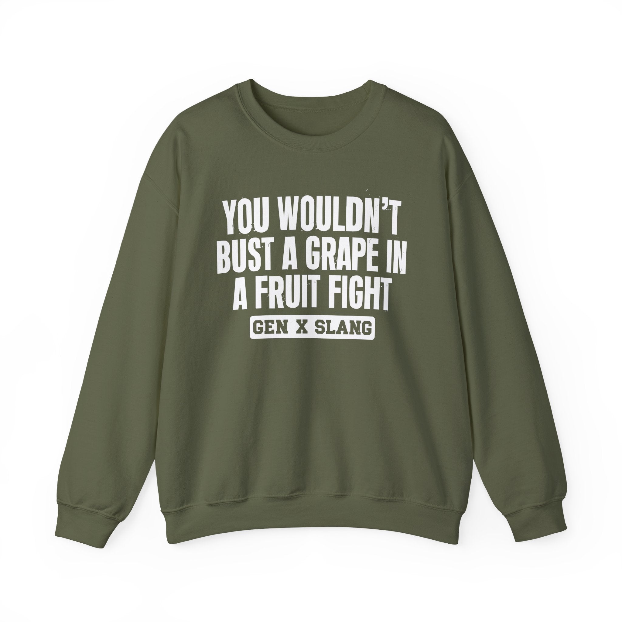 Gen X Slang Sweatshirt - You Wouldn't Bust A Grape In A Fruit Fight