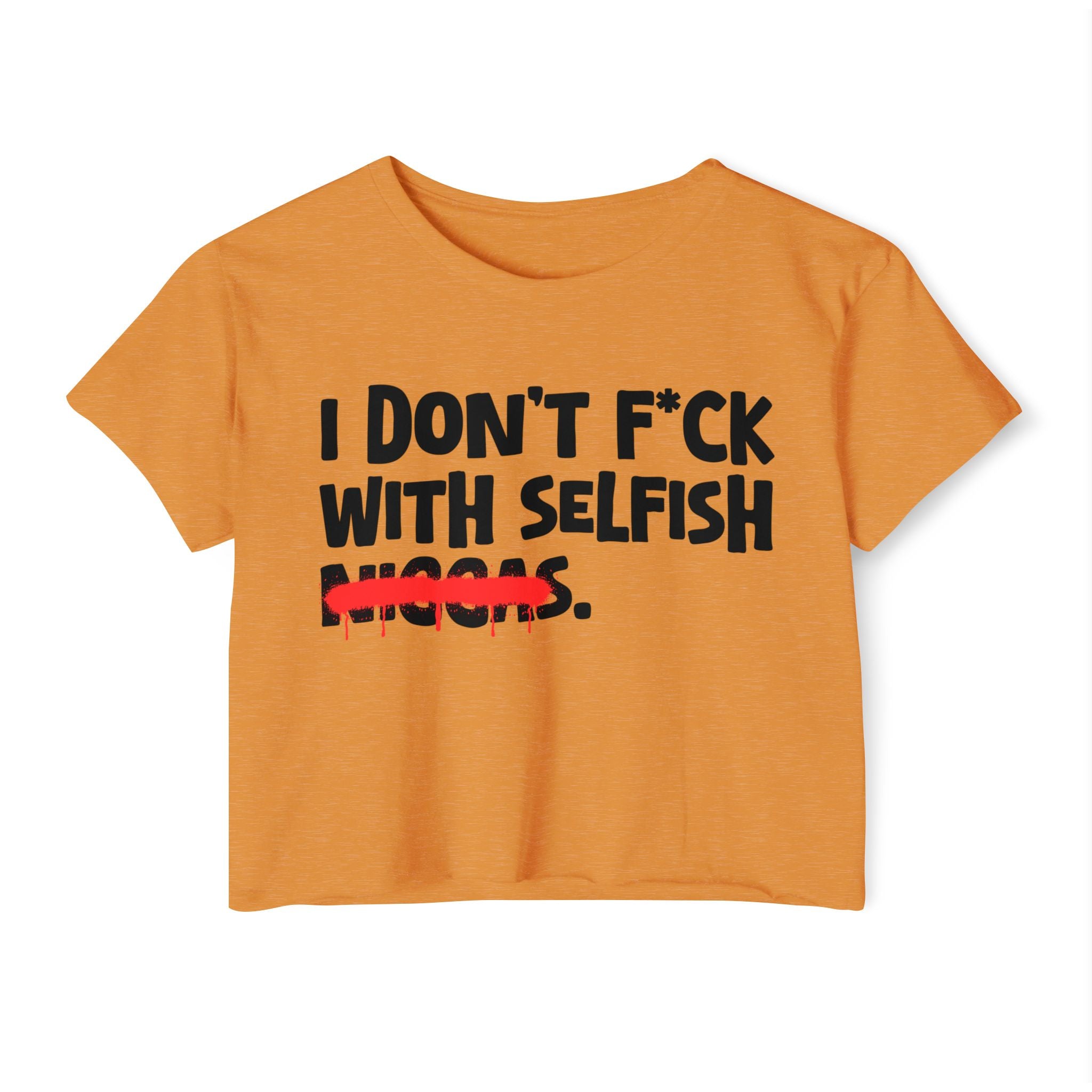 I Don't Fuck With Selfish Niggas - Brutally Direct Statement Crop-top