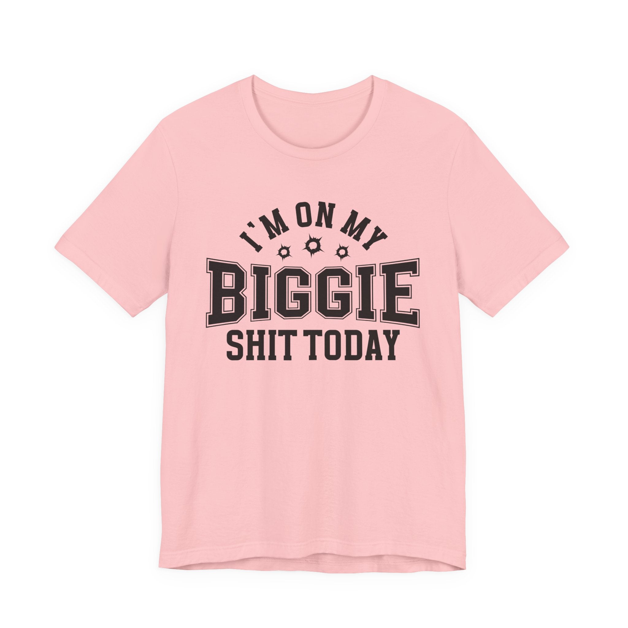 I'm On My Biggie Shit Today T-shirt