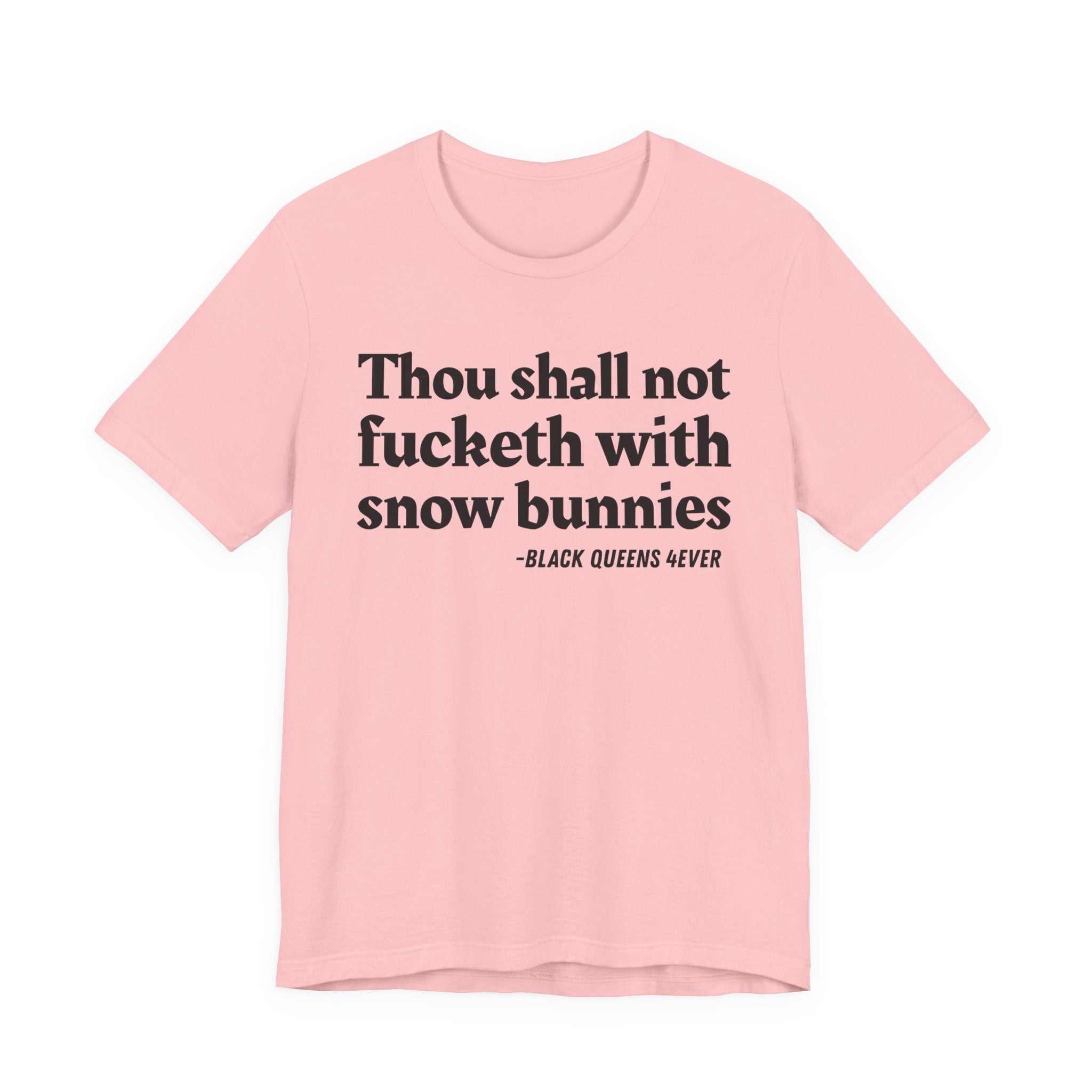 Thou Shall Not Fucketh With Snow Bunnies —  T-Shirt