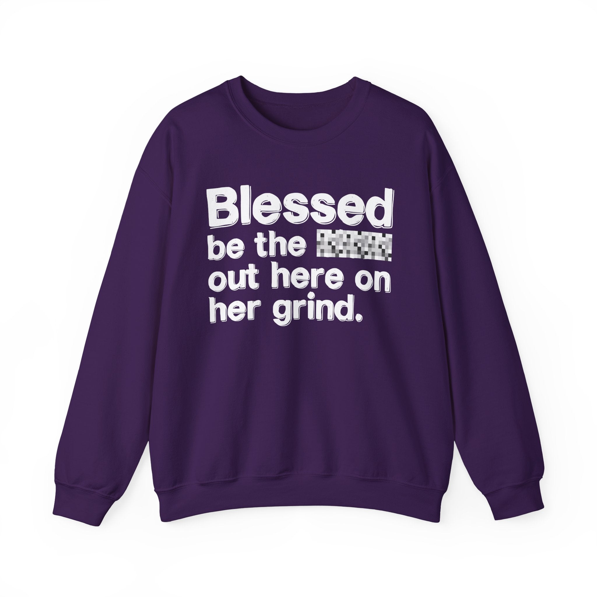 Blessed Be The Bitch Out Here On Her Grind — Inspirational Sweatshirt