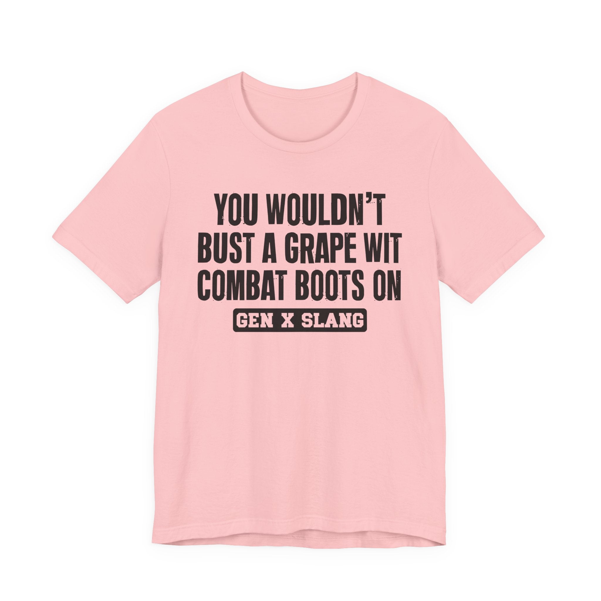 Gen X Slang T-Shirt - You Wouldn't Bust A Grape Wit Combat Boots On- Retro Humor Tee