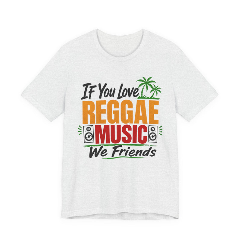 If You Love Reggae Music We Friends － Reggae Music Lover T-Shirt