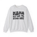 Mama Not For The Dumb Shit Sweatshirt (solid print).