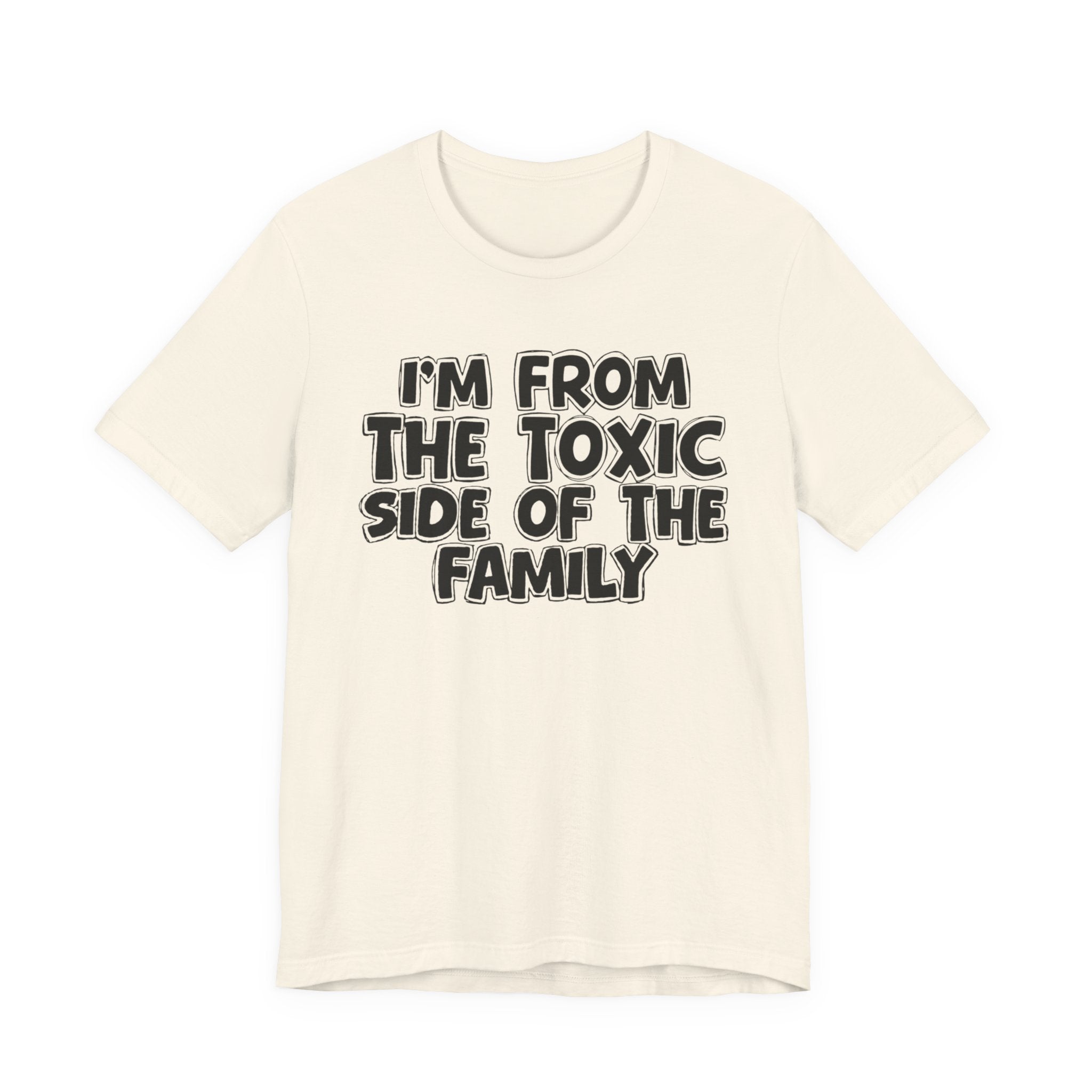 I'm From the Toxic Side of the Family - Humorous Family Pride T-Shirt