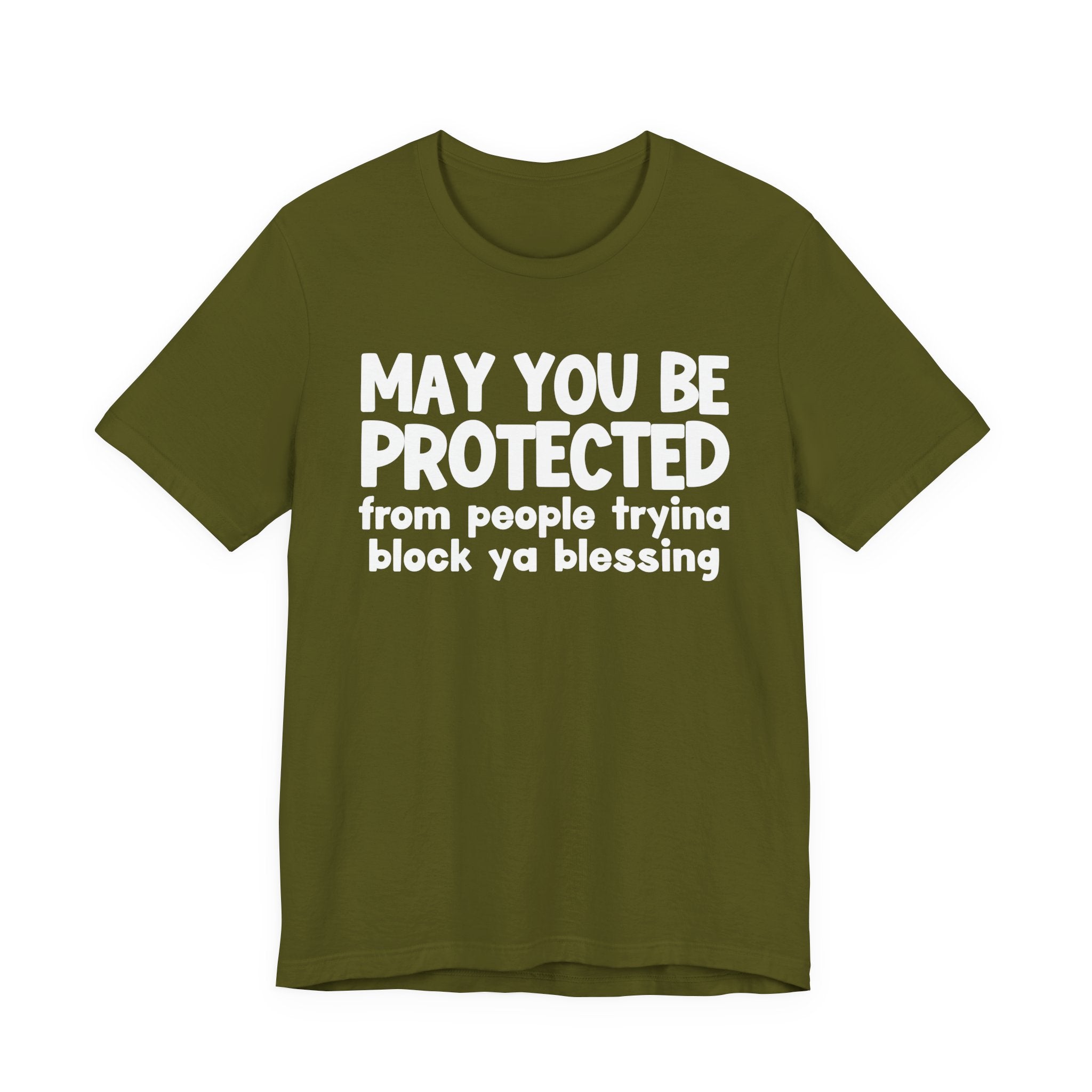 May You Be Protected From People Tryina Block Ya Blessin - Inspirational Statement T-Shirt